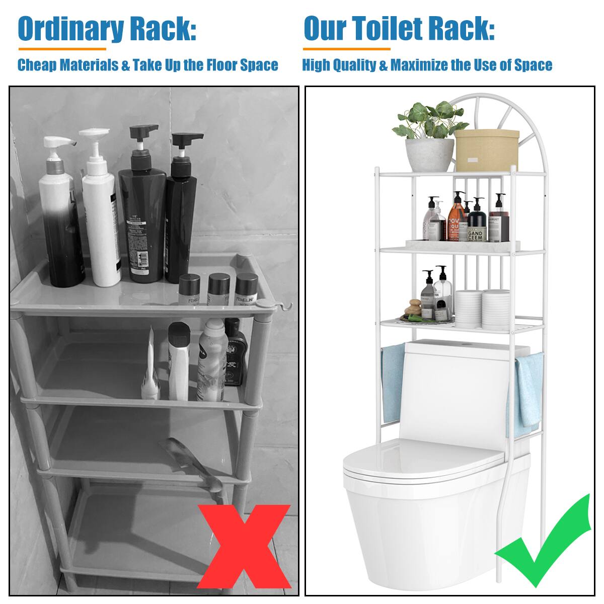 Ordinary Rack:  
Cheap Materials & Take Up the Floor Space

Our Toilet Rack:  
High Quality & Maximize the Use of Space