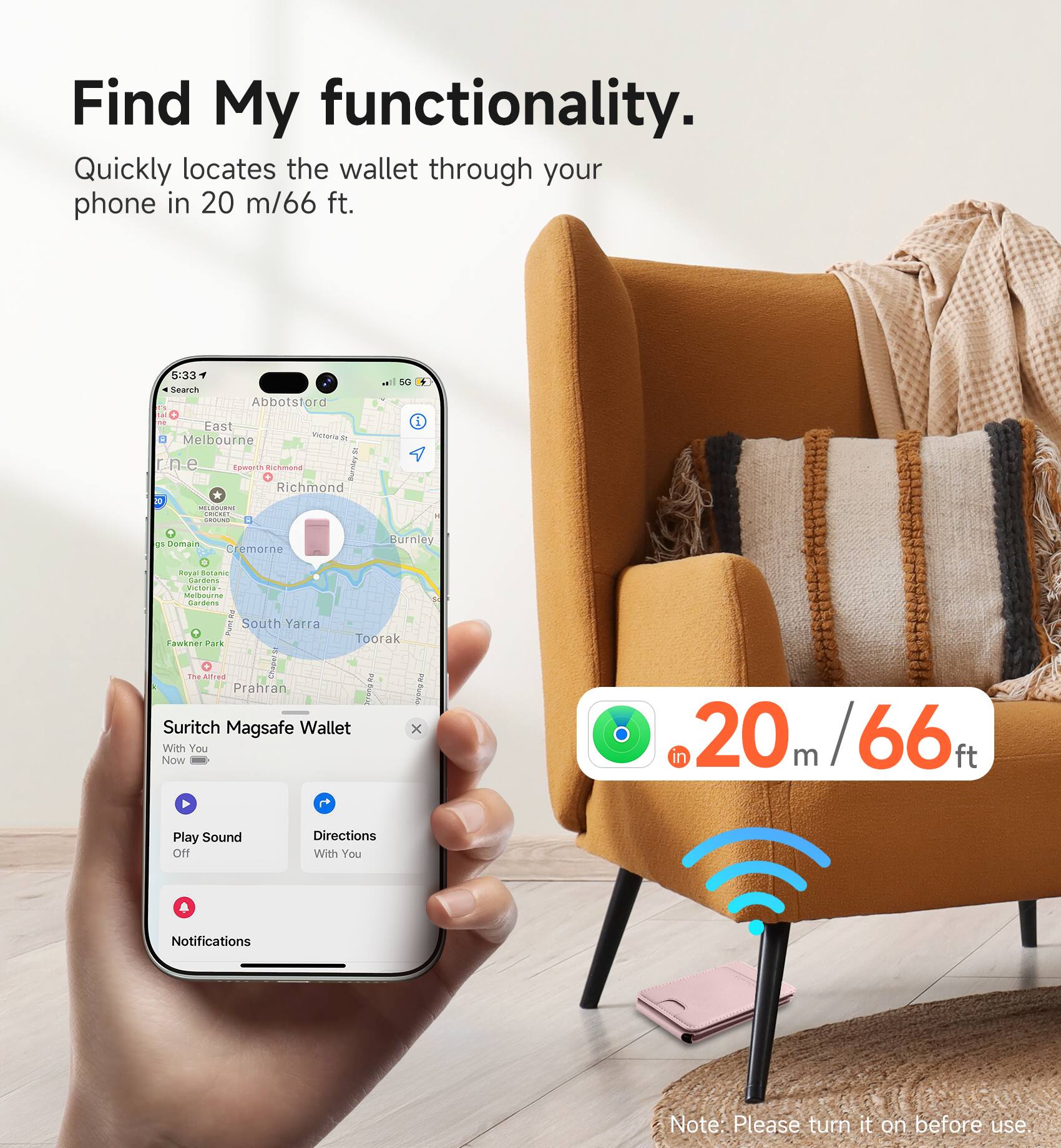 Find My functionality. Quickly locates the wallet through your phone in 20 m/66 ft.

5:33 Search
Abbotstord
5G
East Melbourne Victoria R rne Epworth Richmond Burnley Richmond & MILDOURNE DOCKET GROUND 8
55 Domain
Cremorne
Burnley
Royal Sotame Gardens Victonal Melbourne Gardens MundAny South Yarra Toorak Fawkner Park The Alfred Chapersi BW us Prahran SCEOD.RO syung Suritch Magsafe Wallet x With You Now
n 20 m 66
Play Sound Off
Directions With You
Notifications
Note: Please turn it on before use