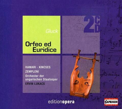Gluck
Orfeo ed Euridice
HAMARI - KINCSÉS
ZEMPLÉNI
Orchester der ungarischen Staatsoper
ERVIN LUKÁCS
editionopera
GAPRICCIO