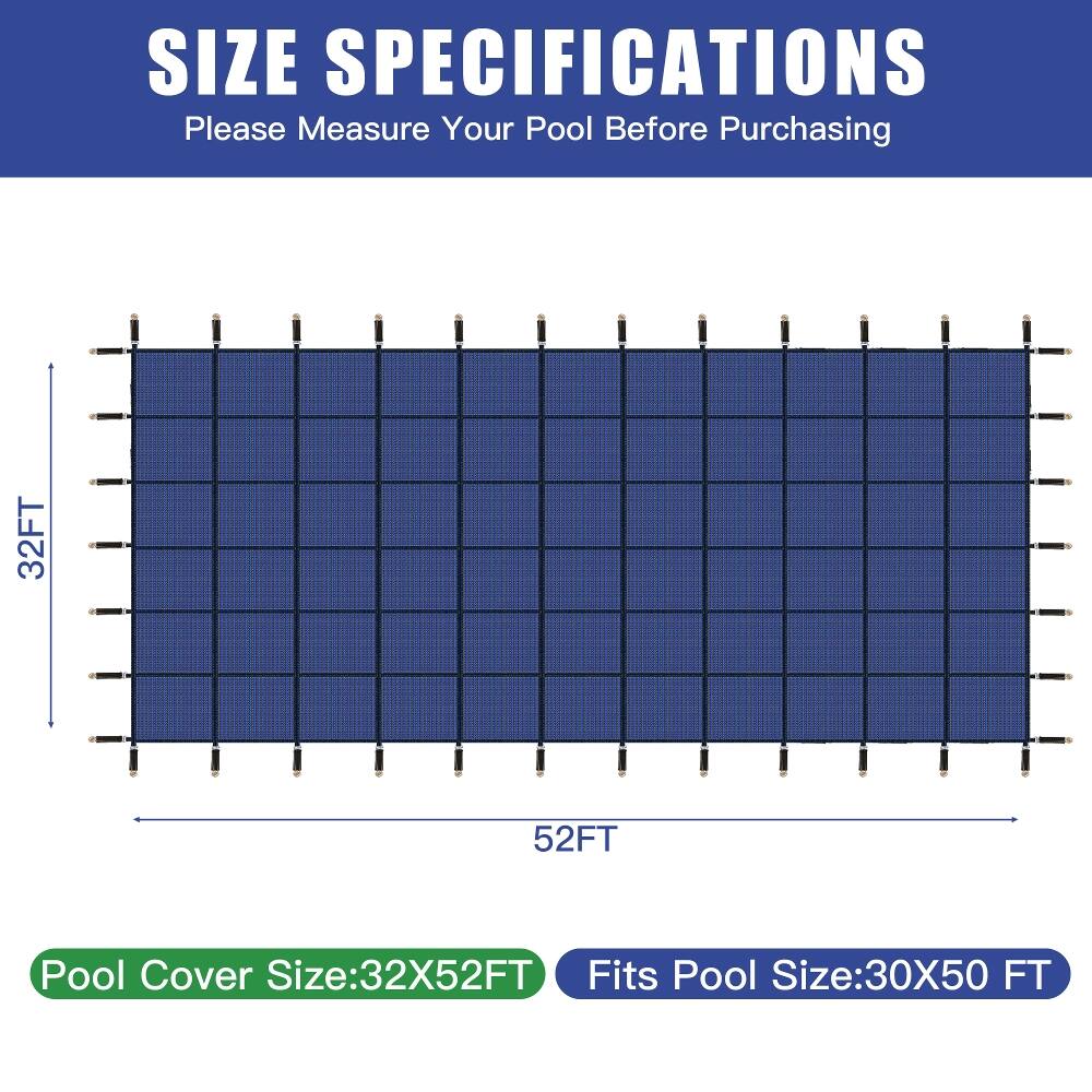 SIZE SPECIFICATIONS  
Please Measure Your Pool Before Purchasing

32FT  
52FT  

Pool Cover Size: 32X52FT  
Fits Pool Size: 30X50 FT