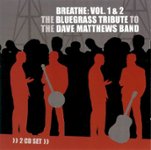 Front Standard. Breathe, Vol. 1-2: The Bluegrass Tribute to Dave Matthews [CD].