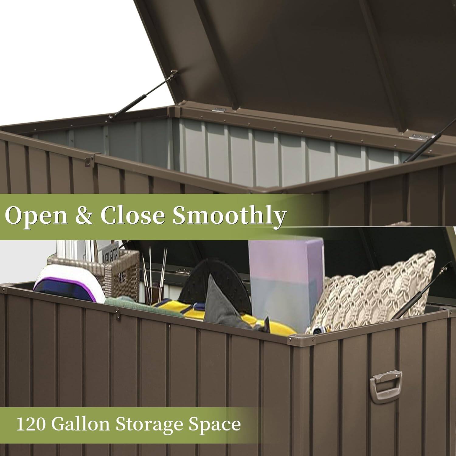 Open & Close Smoothly  
120 Gallon Storage Space