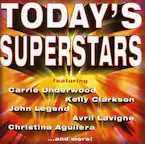 TODAY'S SUPERSTARS
featuring
Carrie Underwood
Kelly Clarkson
John Legend
Avril Lavigne
Christina Aguilera
...and more!