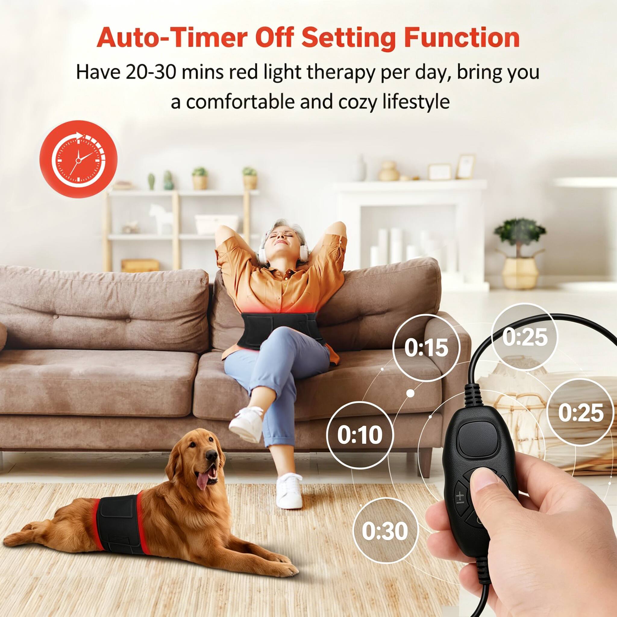 Auto-Timer Off Setting Function  
Have 20-30 mins red light therapy per day, bring you a comfortable and cozy lifestyle