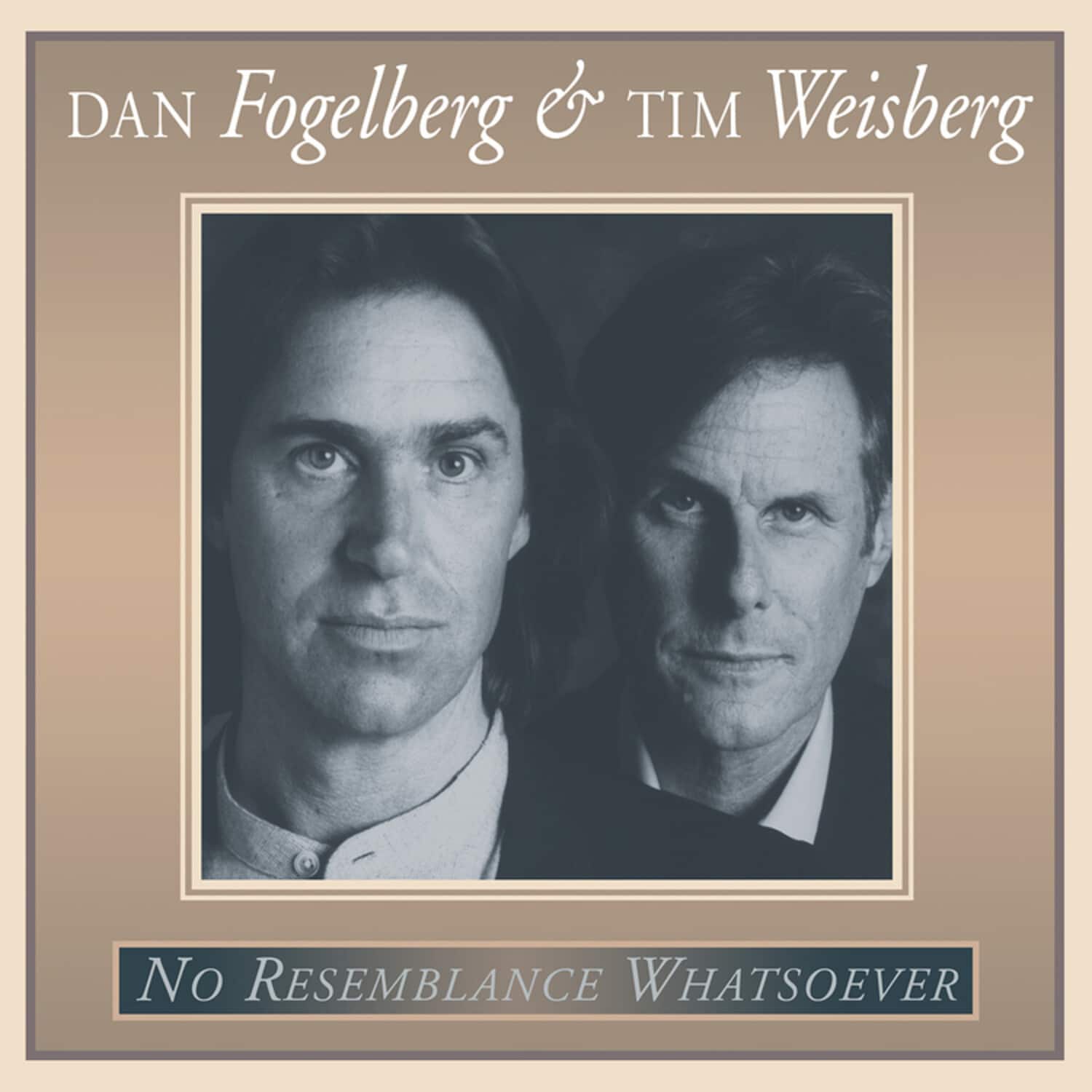 DAN Fogelberg & TIM Weisberg

No Resemblance WHATSOEVER
