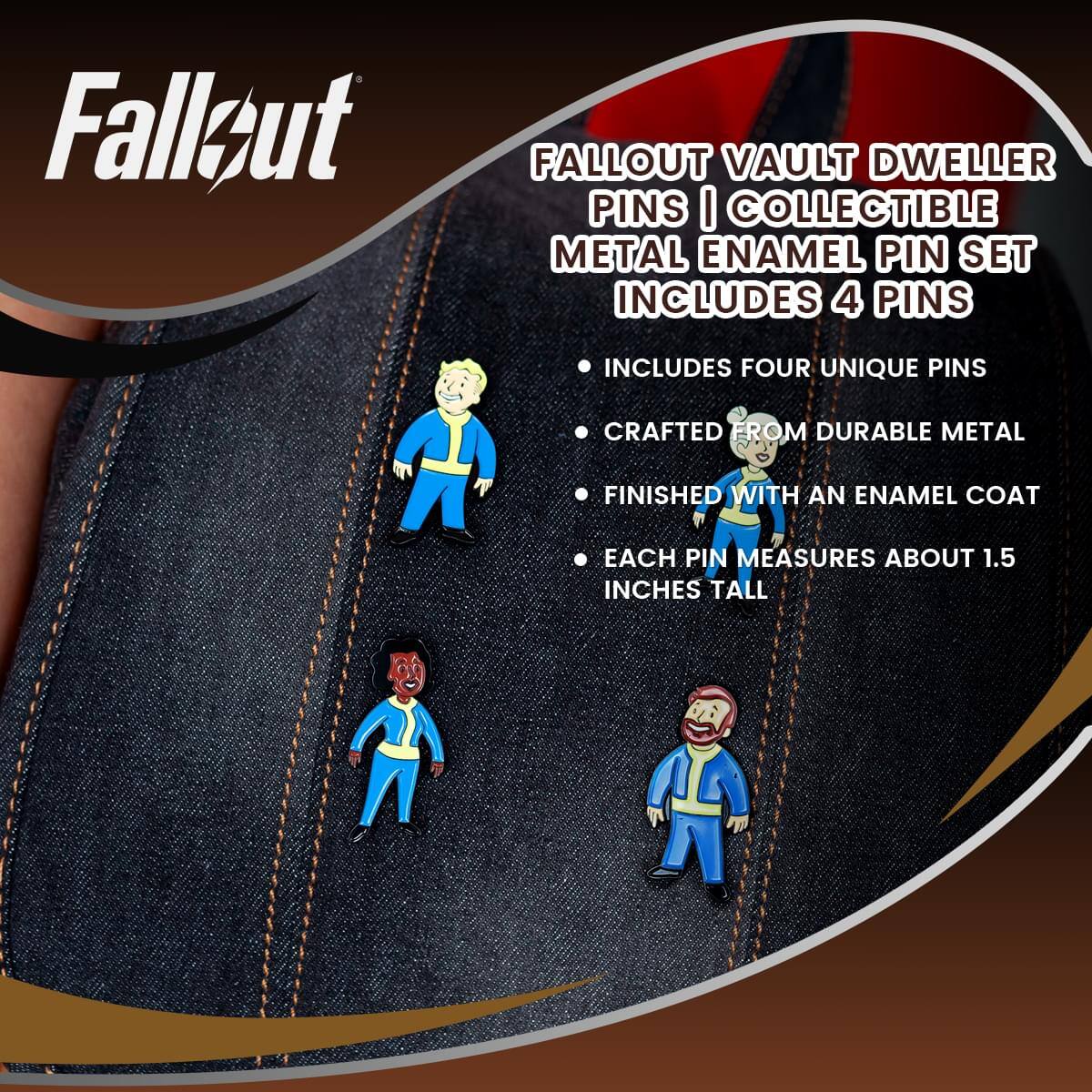 Fallout Vault Dweller Pins | Collectible Metal Enamel Pin Set Includes 4 Pins

- Includes Four Unique Pins
- Crafted from Durable Metal
- Finished with an Enamel Coat
- Each Pin Measures About 1.5 Inches Tall