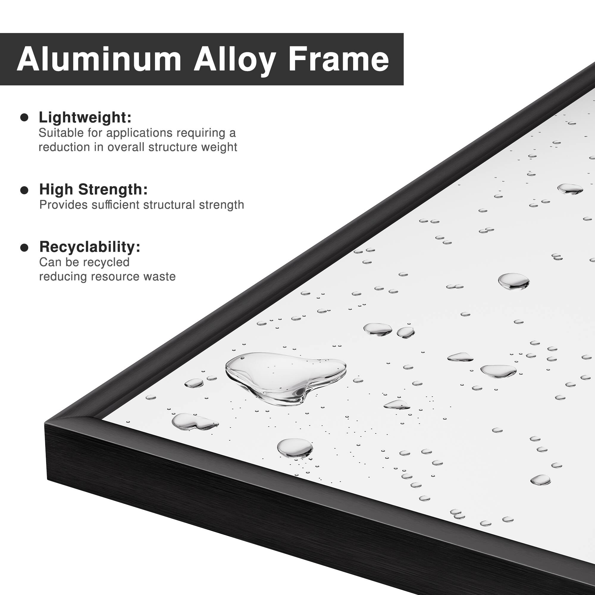 Aluminum Alloy Frame

- Lightweight: Suitable for applications requiring a reduction in overall structure weight
- High Strength: Provides sufficient structural strength
- Recyclability: Can be recycled reducing resource waste
