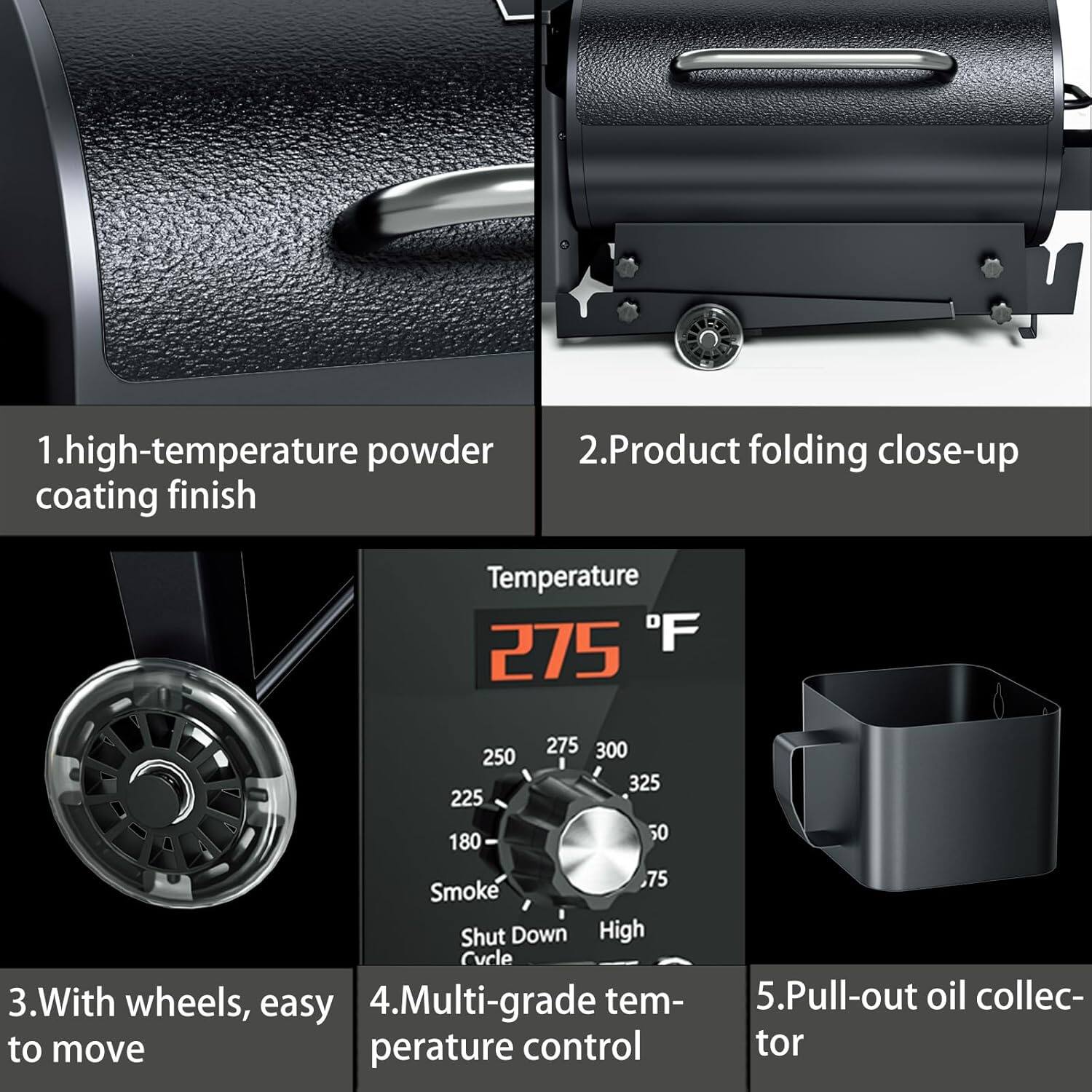 1.high-temperature powder coating finish
2.Product folding close-up
3.With wheels, easy to move
4.Multi-grade temperature control
5.Pull-out oil collector
Temperature 275 F 250 225 180 275 300 325 50 ,75 Smoke Shut Down High Cycle