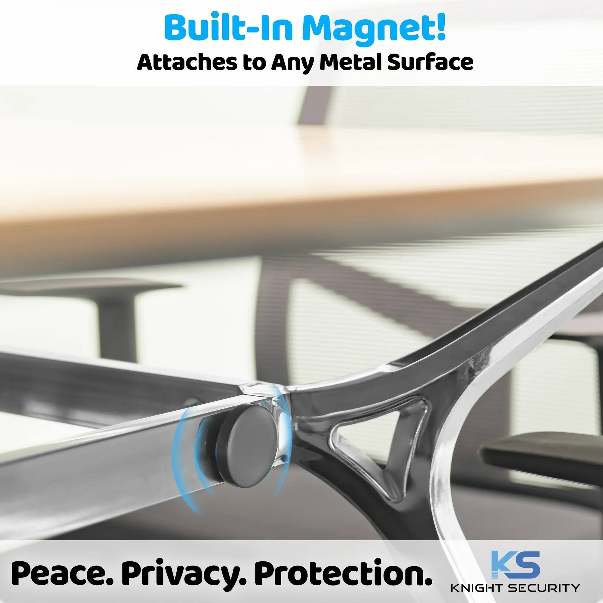 Built-In Magnet!
Attaches to Any Metal Surface
Peace. Privacy. Protection.
KS
KNIGHT SECURITY