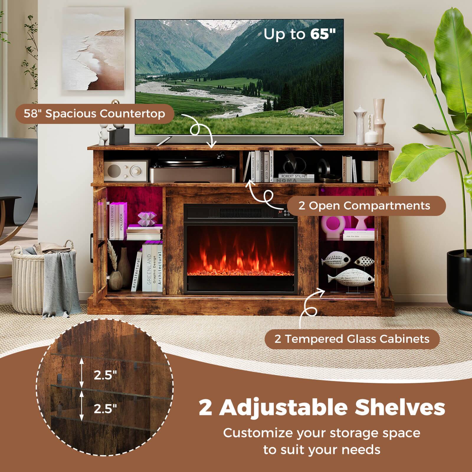 - Up to 65"
- 58" Spacious Countertop
- 2 Open Compartments
- 2 Tempered Glass Cabinets
- 2 Adjustable Shelves
- Customize your storage space to suit your needs
- 2.5"