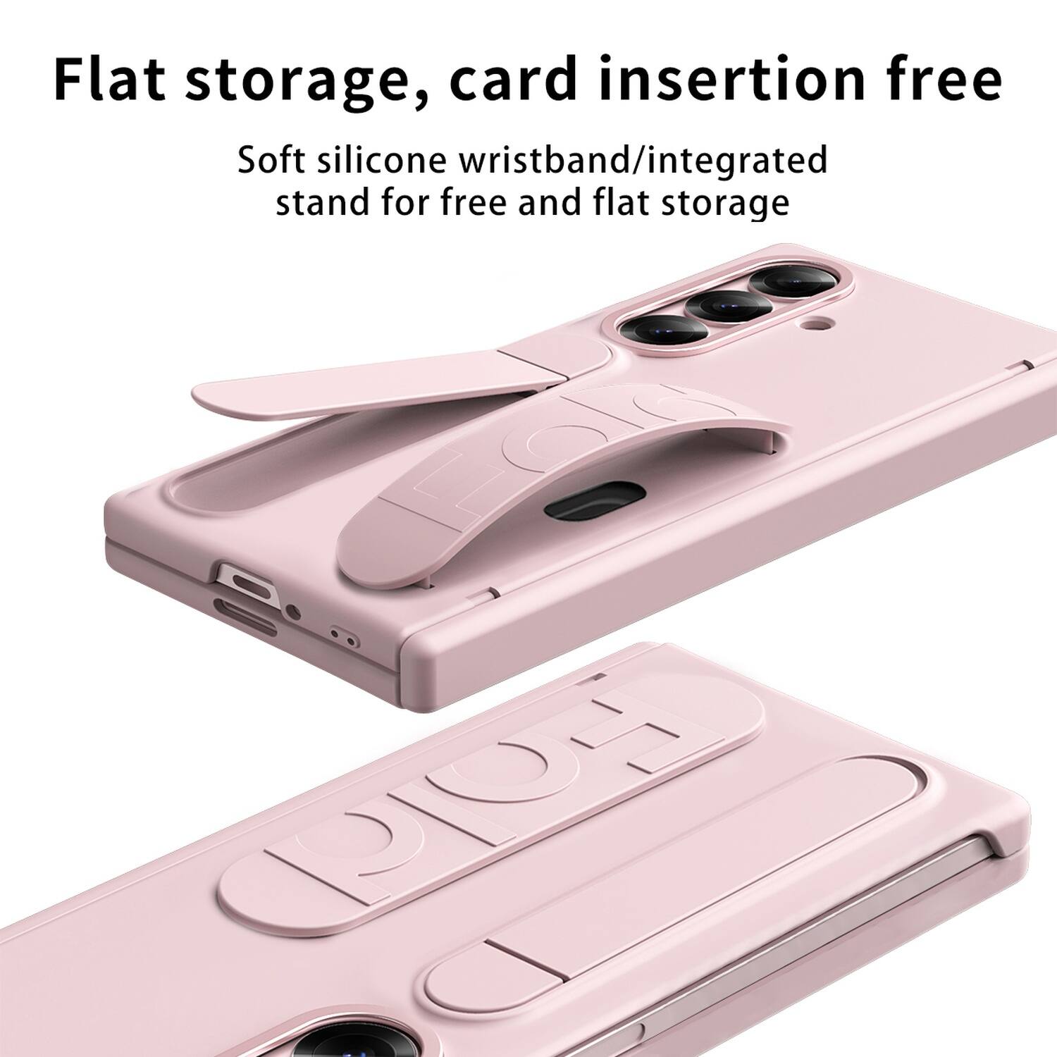 Flat storage, card insertion free  
Soft silicone wristband/integrated stand for free and flat storage