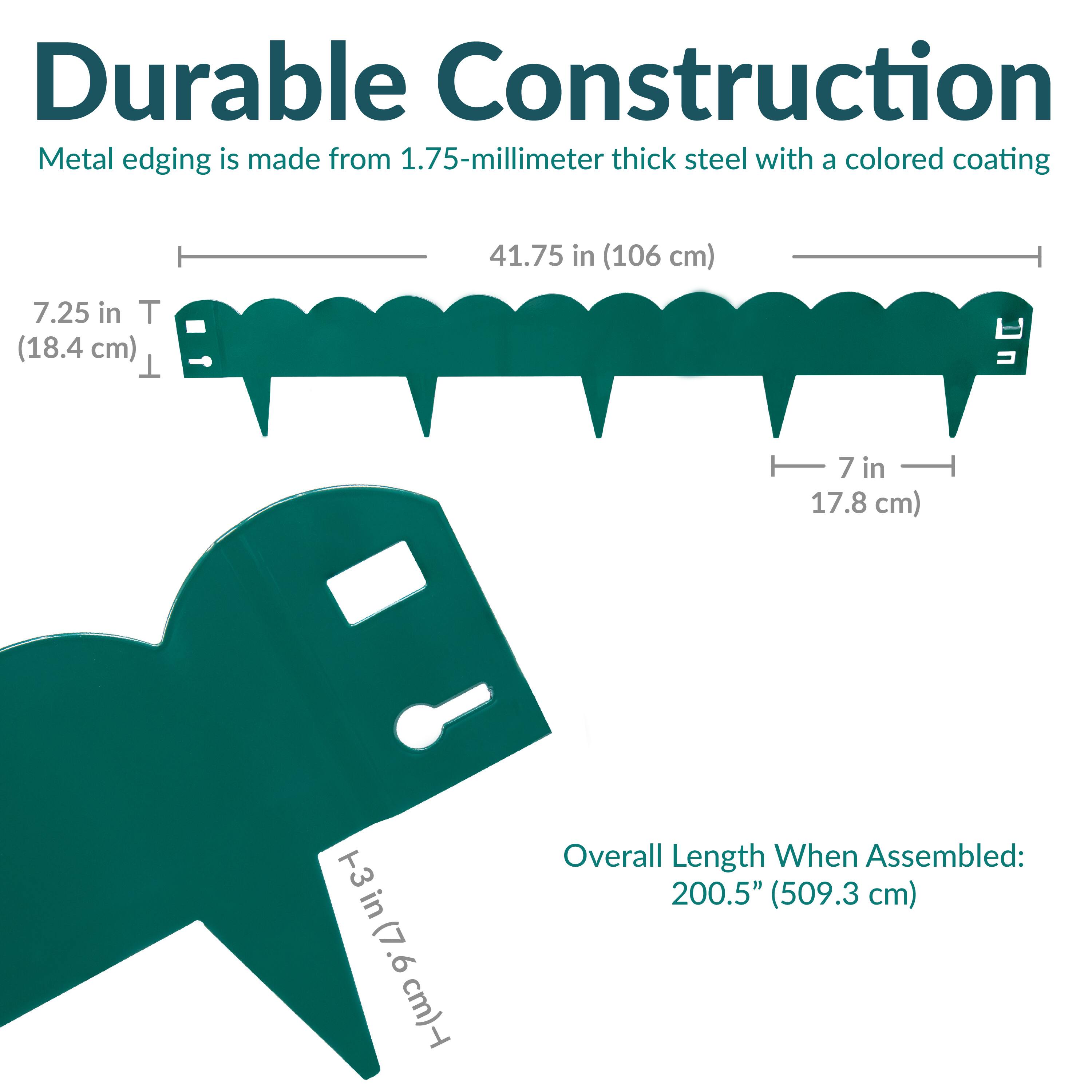Durable Construction  
Metal edging is made from 1.75-millimeter thick steel with a colored coating  

41.75 in (106 cm)  
7.25 in T (18.4 cm)  
7 in (17.8 cm)  
3 in (7.6 cm)  

Overall Length When Assembled: 200.5" (509.3 cm)