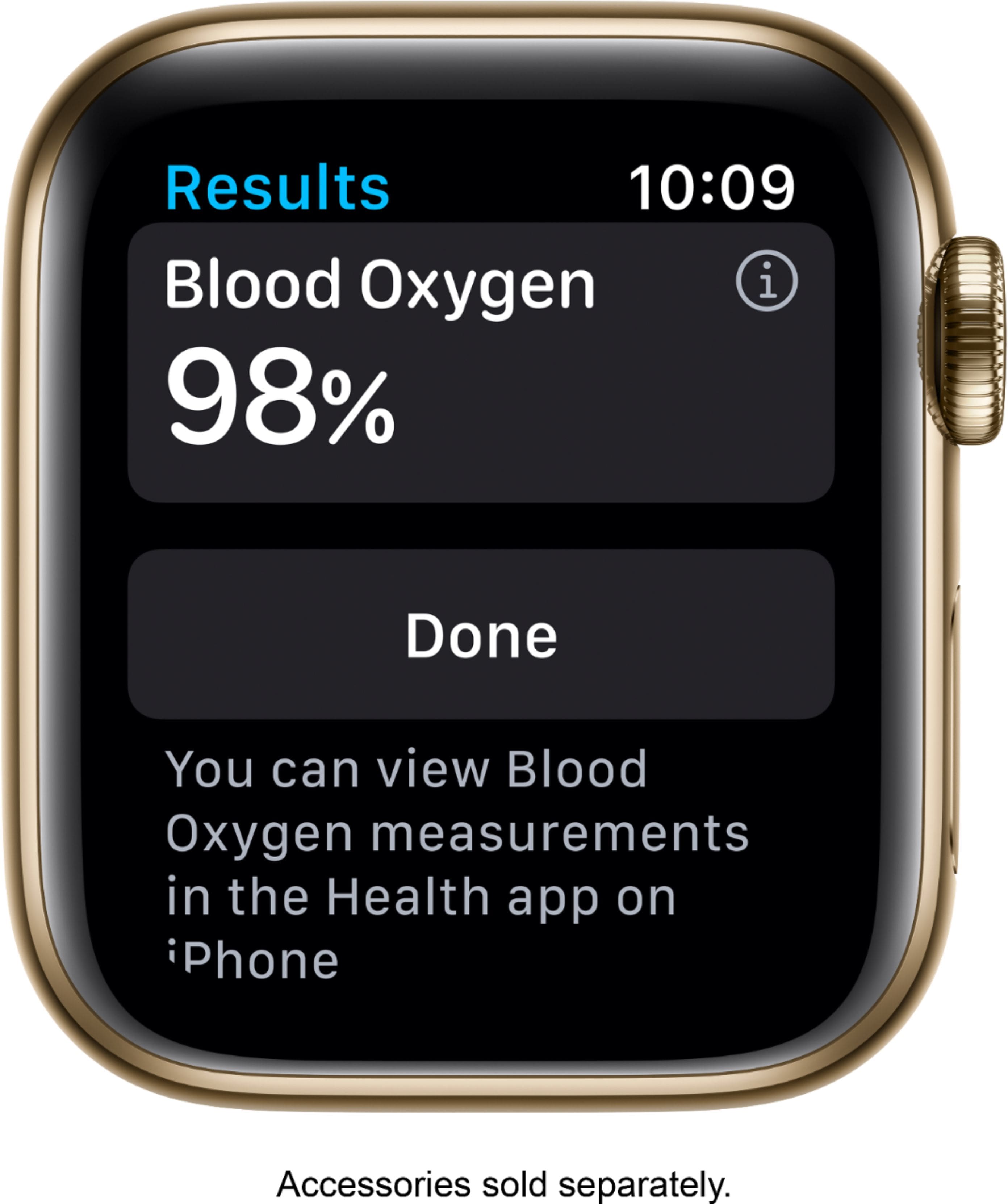 Results 10:09 Blood Oxygen 98% Done. You can view Blood Oxygen measurements in the Health app on your iPhone. Accessories sold separately.