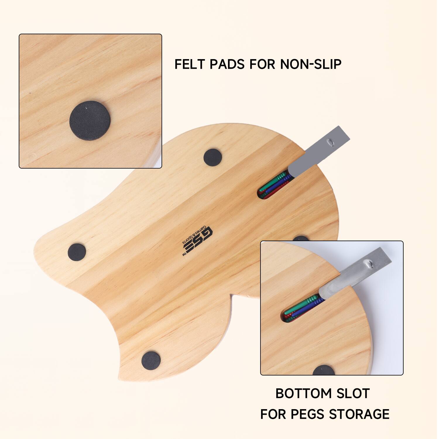 FELT PADS FOR NON-SLIP
BOTTOM SLOT FOR PEGS STORAGE