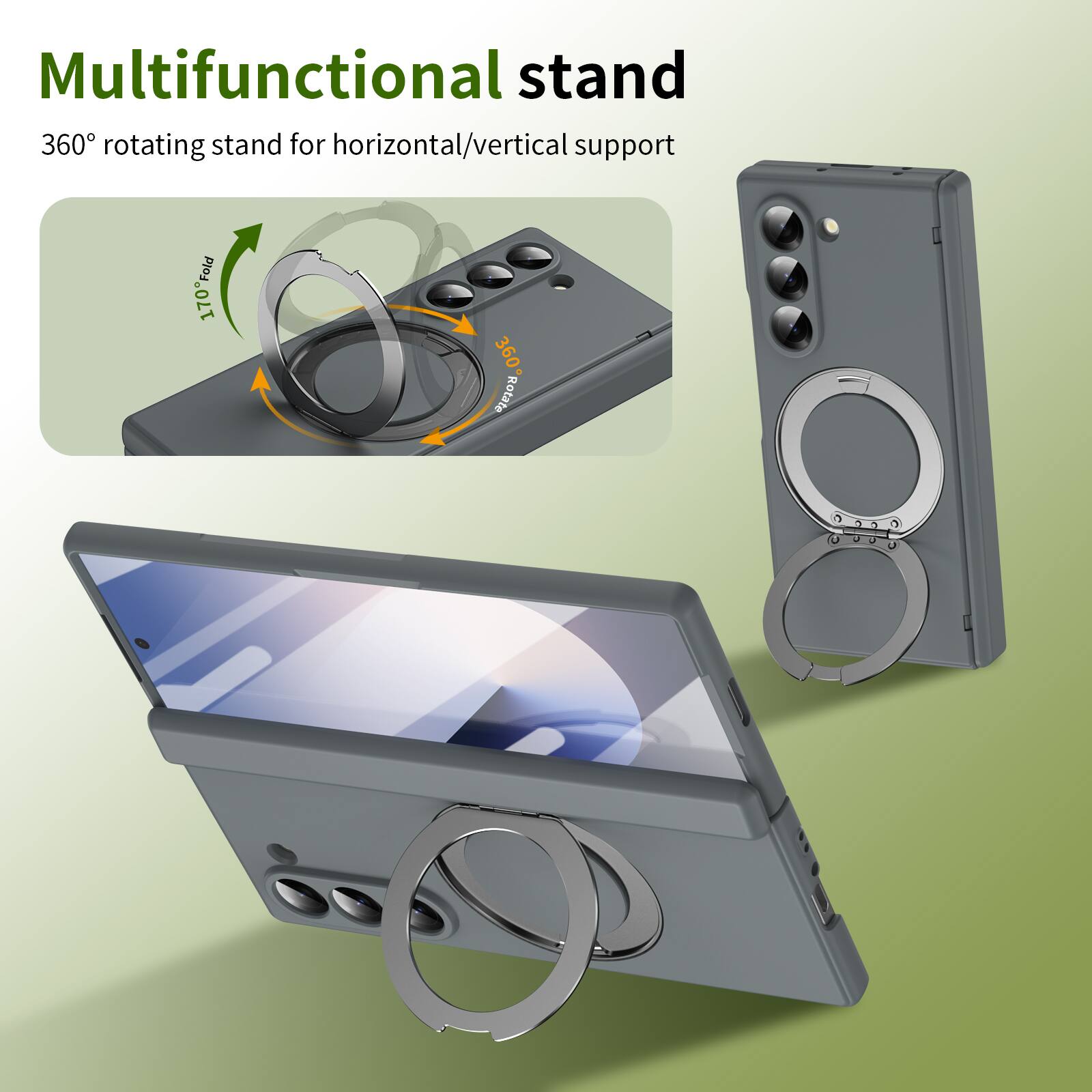 Multifunctional stand  
360° rotating stand for horizontal/vertical support  
170° Fold  
360° Rotate