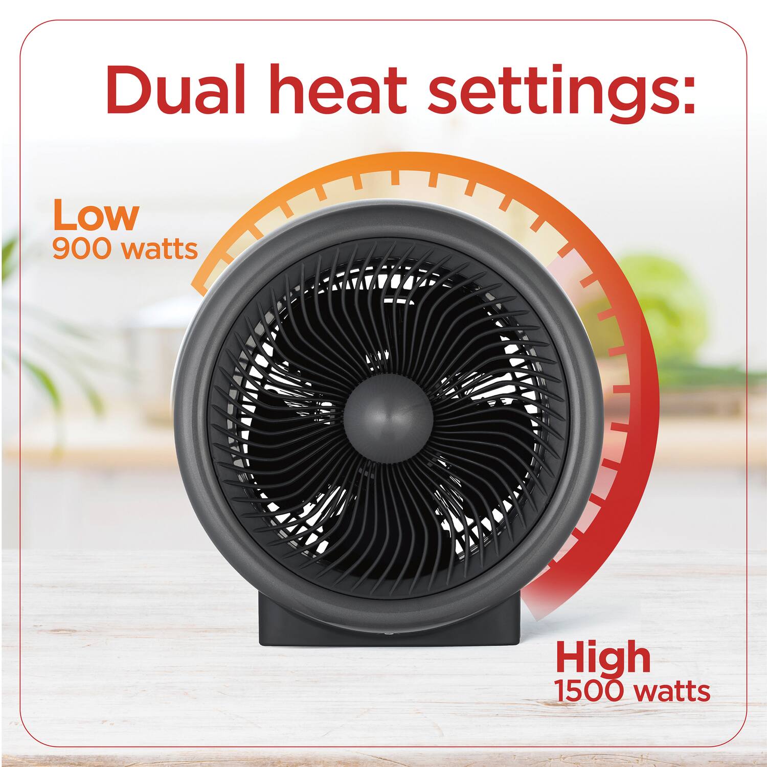 Dual heat settings:  
Low 900 watts  
High 1500 watts