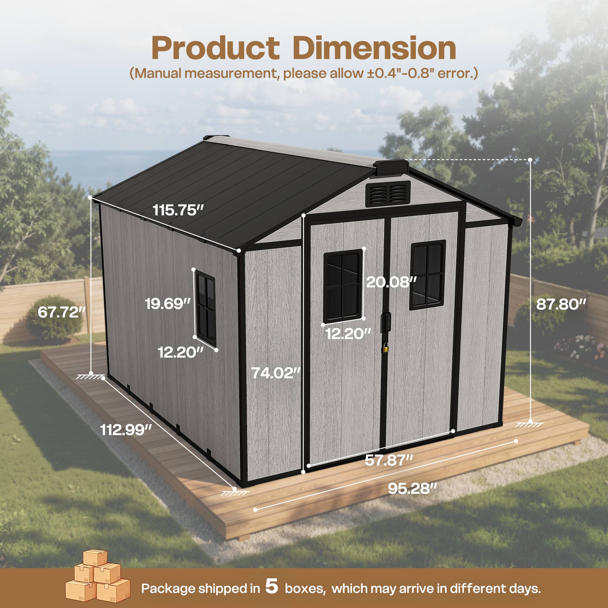 Product Dimension (Manual measurement, please allow 0.4"-0.8" error.)

115.75"  
67.72"  
19.69"  
12.20"  
20.08"  
12.20"  
74.02"  
87.80"  
112.99"  
57.87"  
95.28"  

Package shipped in 5 boxes, which may arrive in different days.