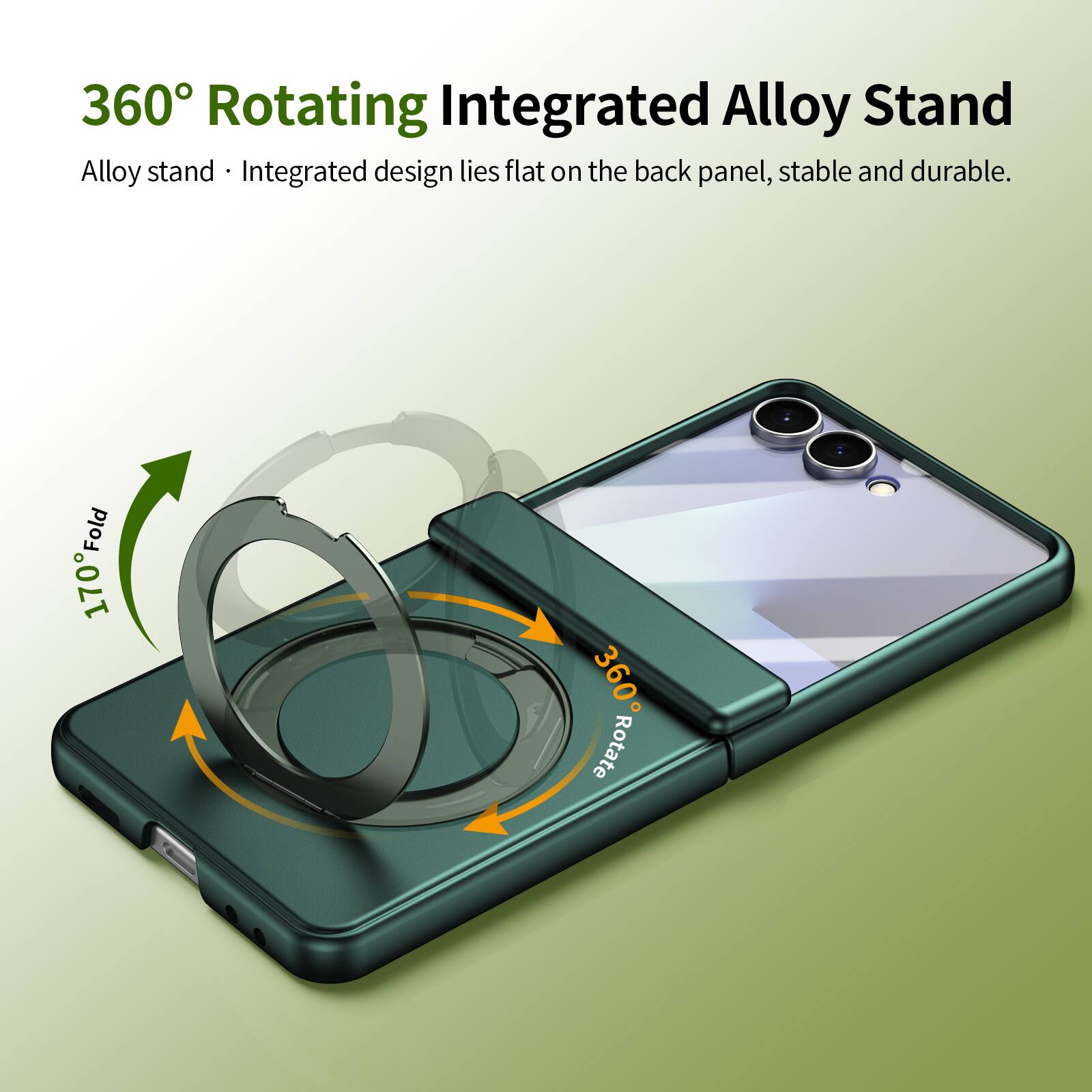 360° Rotating Integrated Alloy Stand  
Alloy stand • Integrated design lies flat on the back panel, stable and durable.  
170° Fold  
360° Rotate