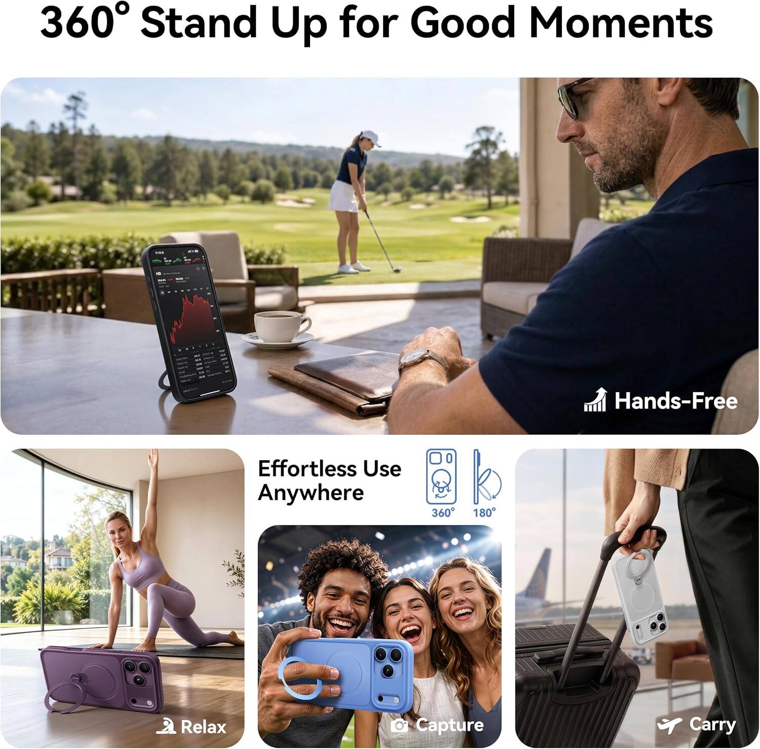 360° Stand Up for Good Moments

Hands-Free

Effortless Use Anywhere

360° 180°

Relax

Capture

Carry