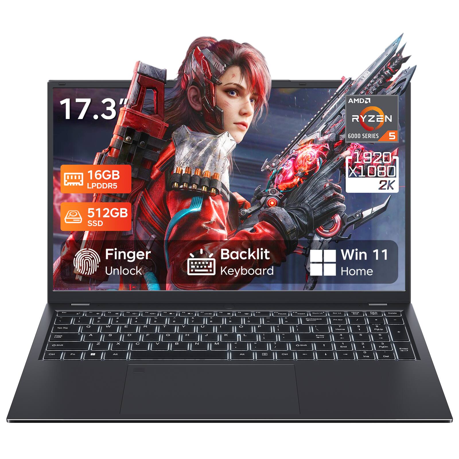 17.3"  
1-803 AMD RYZEN 6000 SERIES 5  
16GB LPDDR5  
1920 X1080 2K  
512GB SSD  
Finger Unlock  
Backlit Keyboard  
Win 11 Home