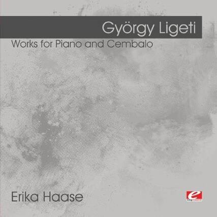 György Ligeti
Works for Piano and Cembalo
Erika Haase