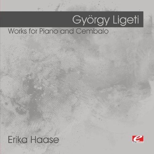 György Ligeti  
Works for Piano and Cembalo  

Erika Haase