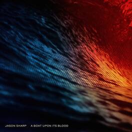 Jason Sharp - A Boat Upon Its Blood - VINYL LP
