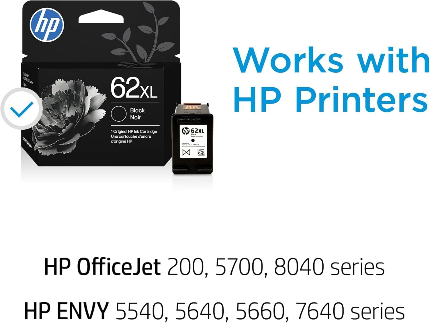 hp 62xL Black Noir 1 Original HP Ink Cartridge  
Une cartouche d'encre d'origine HP  
Works with HP Printers  
hp 62XL  

HP OfficeJet 200, 5700, 8040 series  
HP ENVY 5540, 5640, 5660, 7640 series