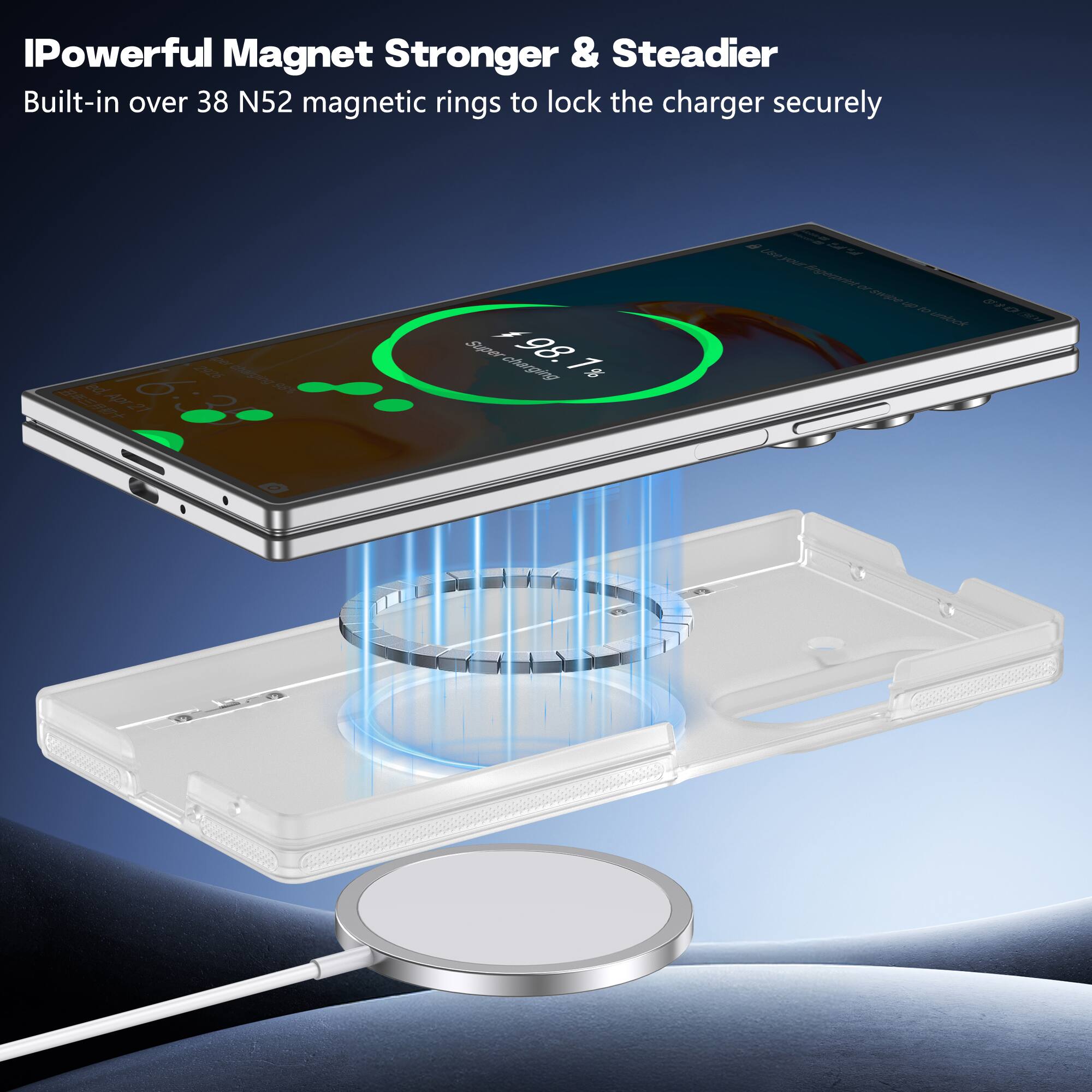 IPowerful Magnet Stronger & Steadier  
Built-in over 38 N52 magnetic rings to lock the charger securely