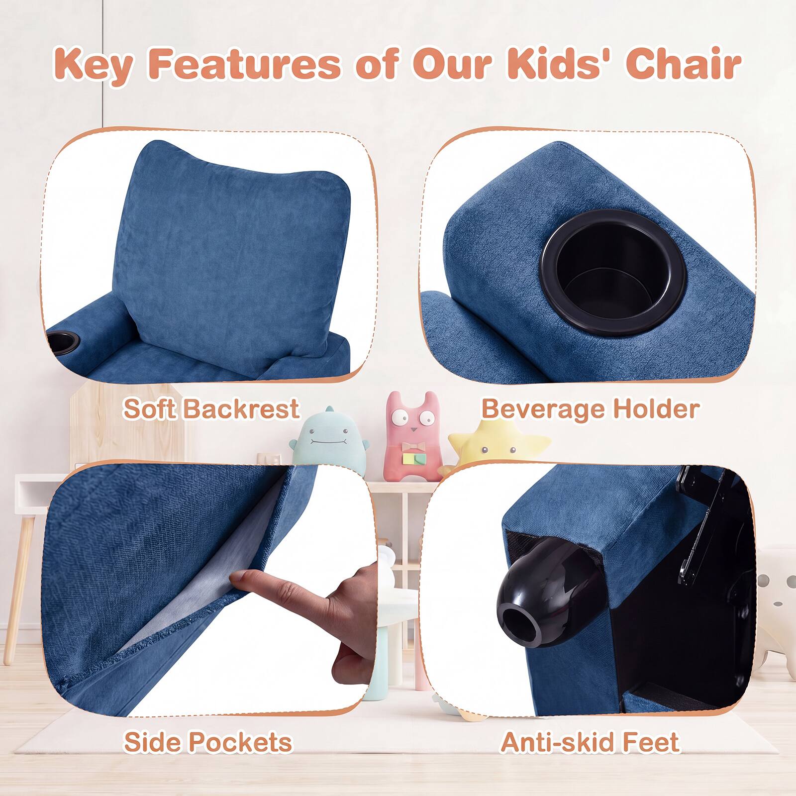 Key Features of Our Kids' Chair

- Soft Backrest
- Beverage Holder
- Side Pockets
- Anti-skid Feet