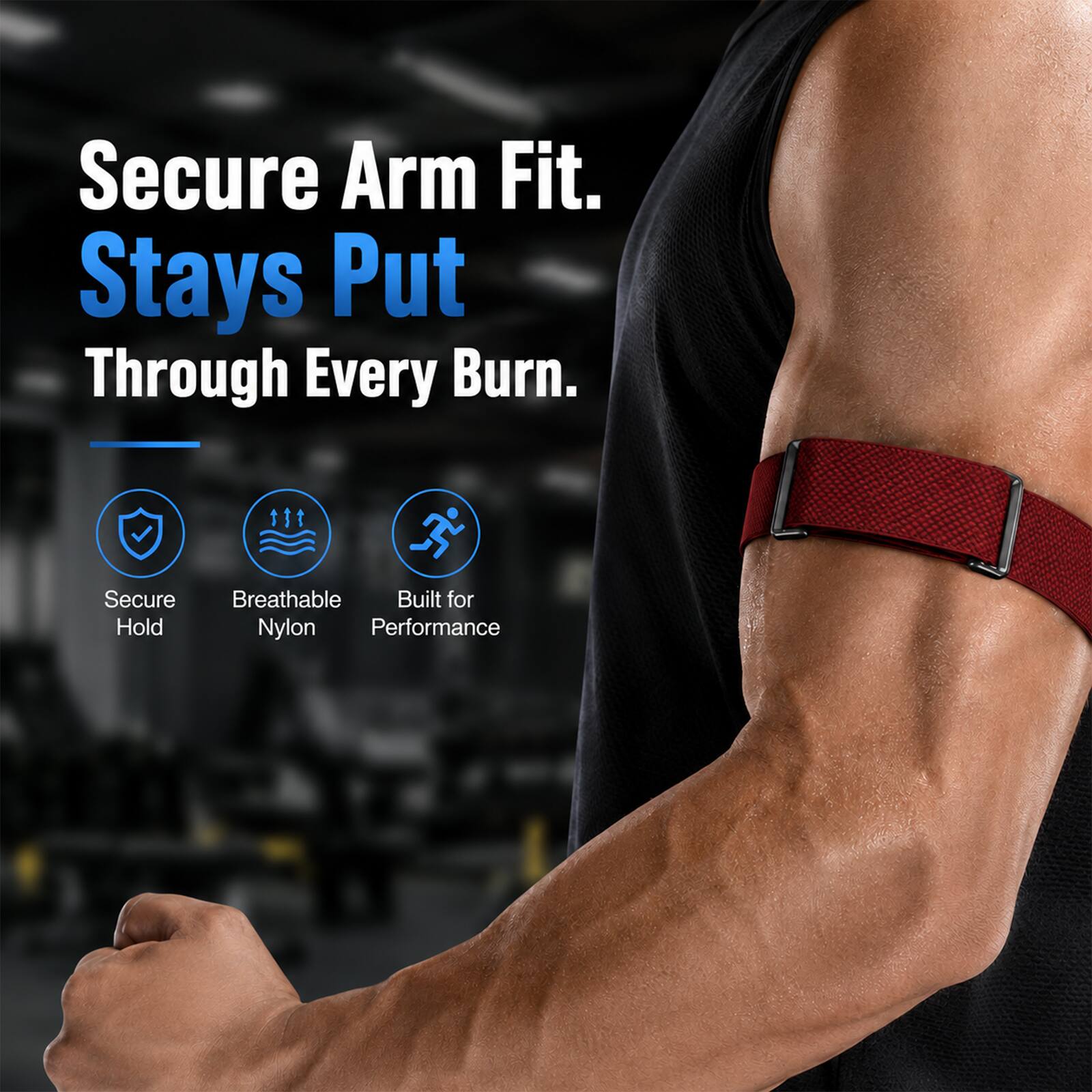 Secure Arm Fit. Stays Put Through Every Burn.  
- Secure Hold  
- Breathable Nylon  
- Built for Performance
