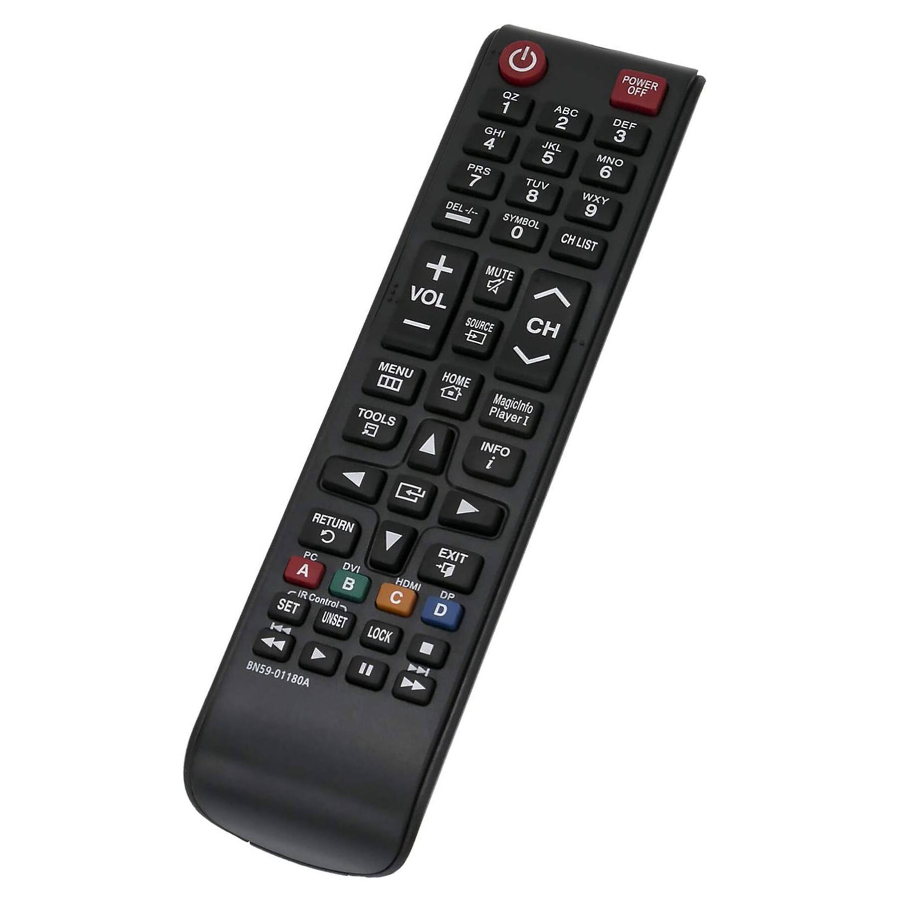 POWER OFF  
1 ABC 2 DEF 3 GHI 4 JKL 5 MNO 6 PRS 7 TUV 8 WXY DEL + 9 SYMBOL 0 CHLIST MUTE A VOL SOURCE CH E MENU HOME MagicInfo Player1 INFO RETURN O PC EXIT A DVI HDMI C DP SET Control- D UNSET LOCK BN59-01180A

MENU  
TOOLS  
RETURN  
EXIT  
PC  
A  
B  
C  
D  
SET  
UNSET  
LOCK  
VOL  
CH  
INFO  
HOME  
MUTE  
SOURCE  
CHLIST  
SYMBOL  
DVI  
HDMI  
C  
DP