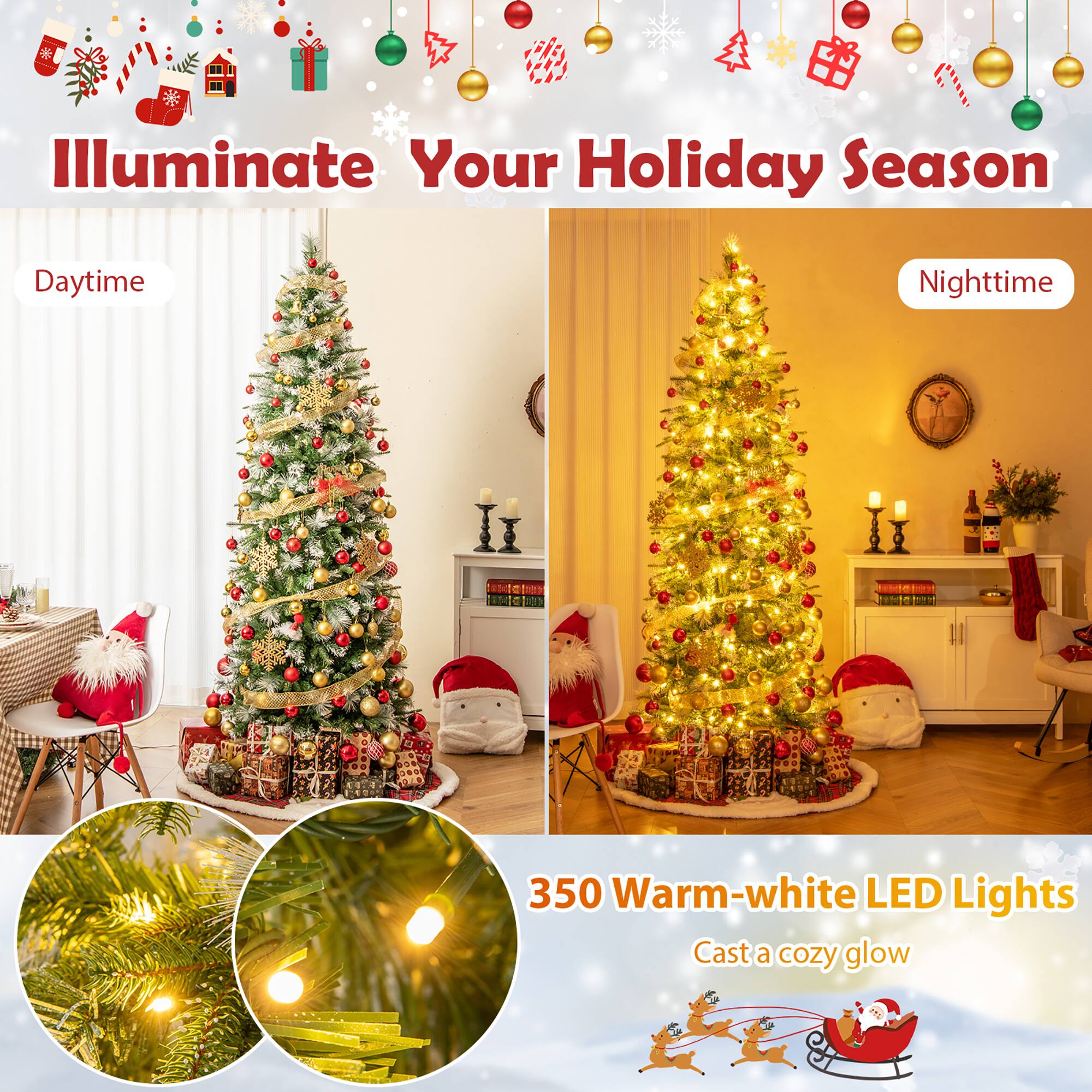 Illuminate Your Holiday Season

Daytime

Nighttime

350 Warm-white LED Lights

Cast a cozy glow