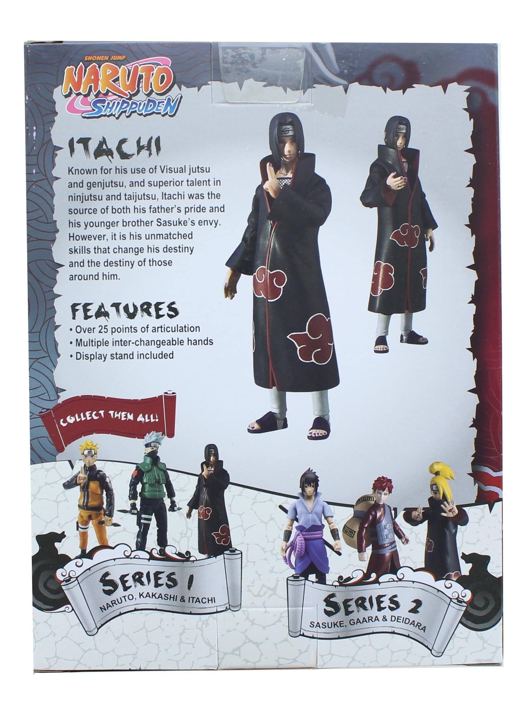 SHONEN JUMP NARUTO SHIPPUDEN ITACHI

Known for his use of Visual jutsu and genjutsu, and superior talent in ninjutsu and taijutsu, Itachi was the source of both his father's pride and his younger brother Sasuke's envy. However, it is his unmatched skills that change his destiny and the destiny of those around him.

FEATURES
- Over 25 points of articulation
- Multiple inter-changeable hands
- Display stand included

COLLECT THEM ALL!

ceLco m SERIES I KAKASHI & ITACHI NARUTO, SERIES 2 GAARA & SASUKE, DEIDARA