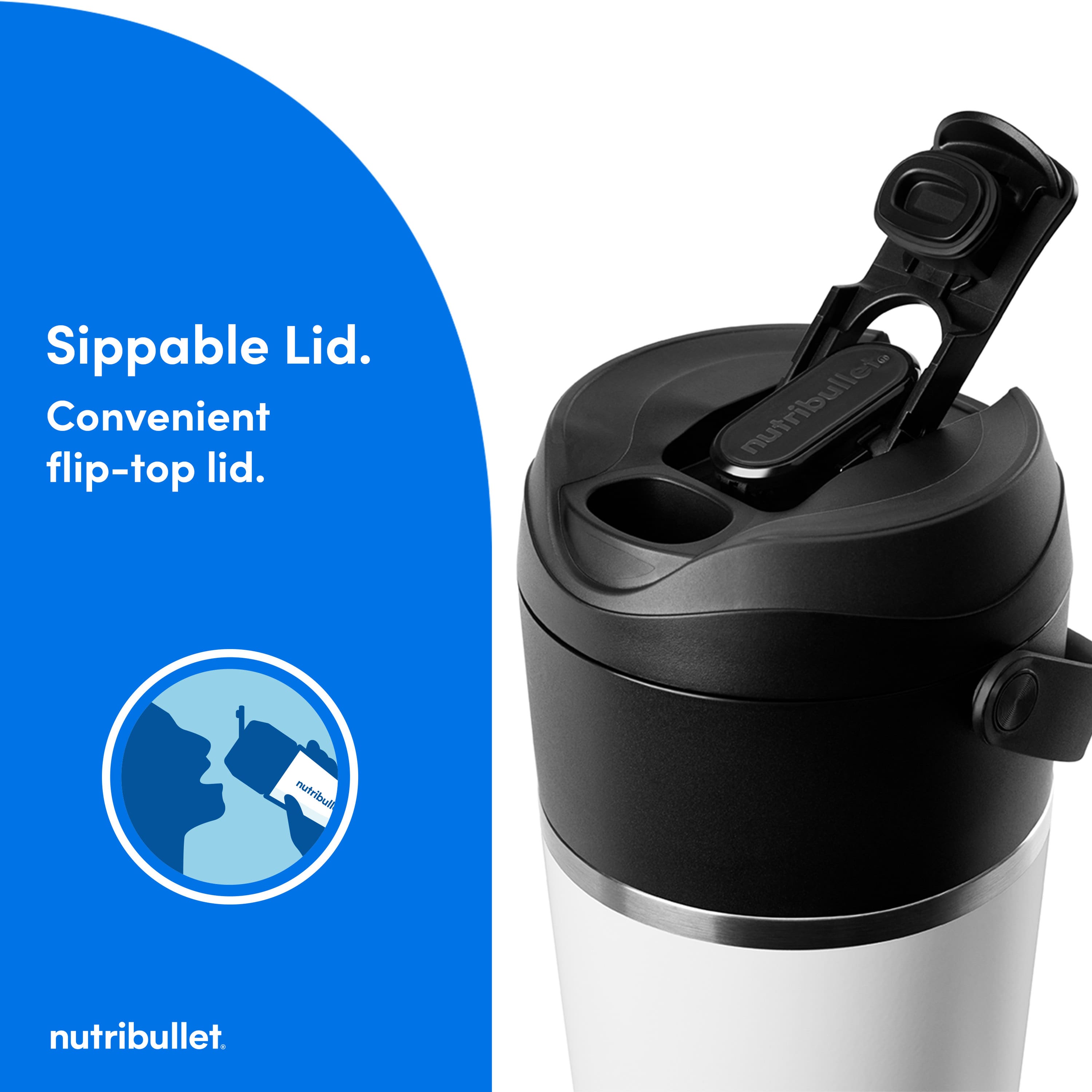 Sippable Lid. Convenient flip-top lid. NutriBullet NutriBullet.