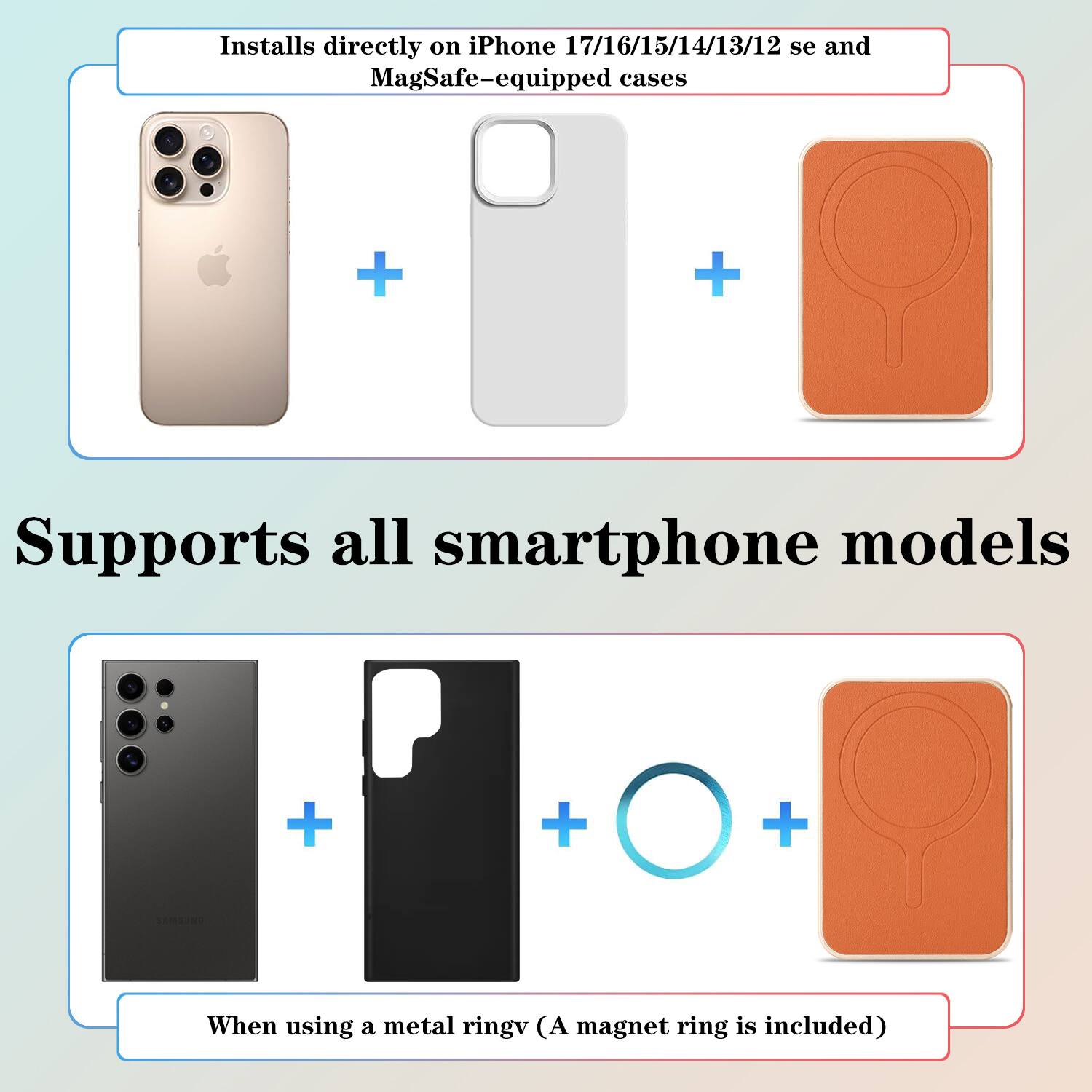 Installs directly on iPhone 17/16/15/14/13/12 se and MagSafe-equipped cases

Supports all smartphone models

When using a metal ring (A magnet ring is included)