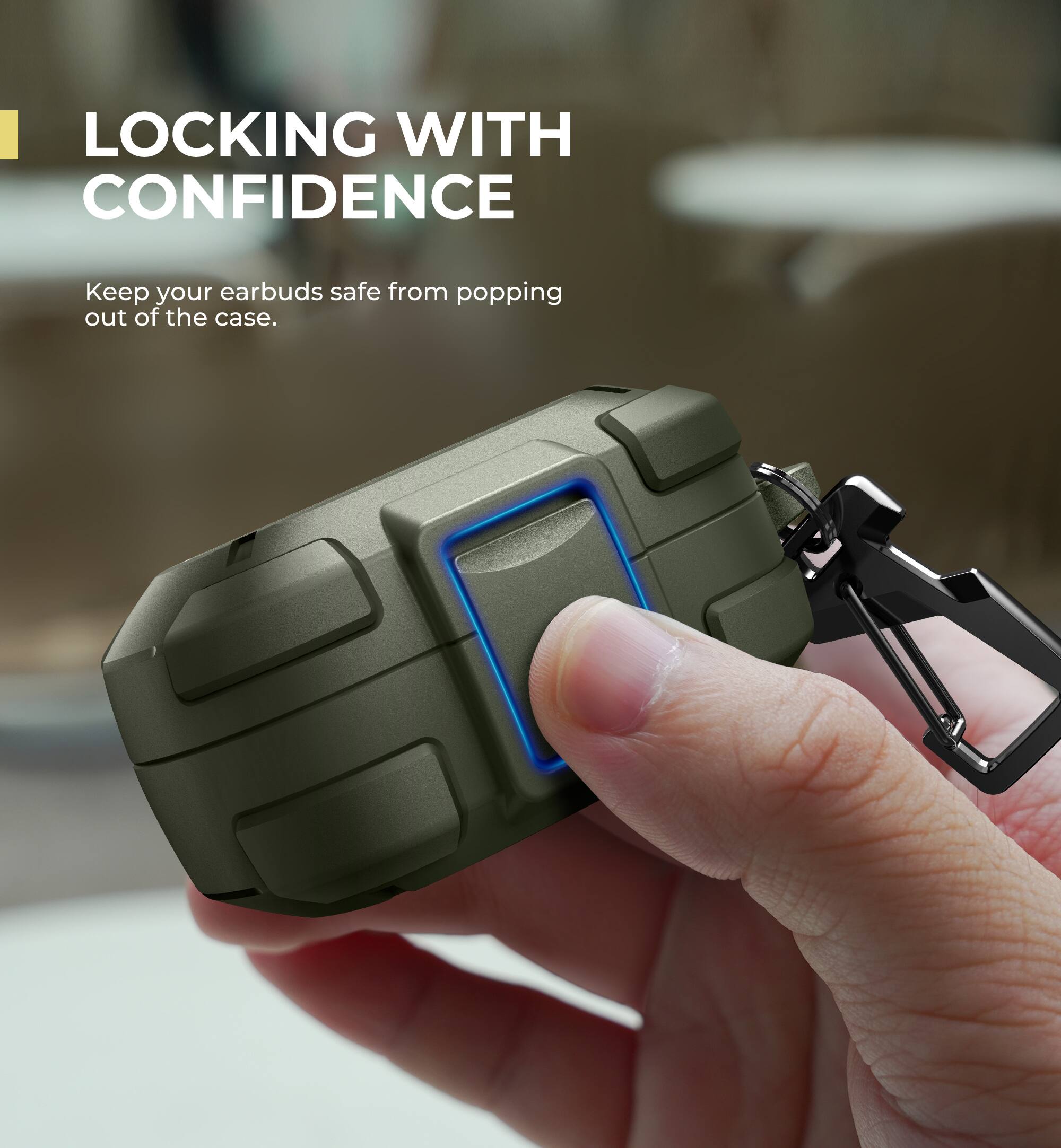 LOCKING WITH CONFIDENCE  
Keep your earbuds safe from popping out of the case.