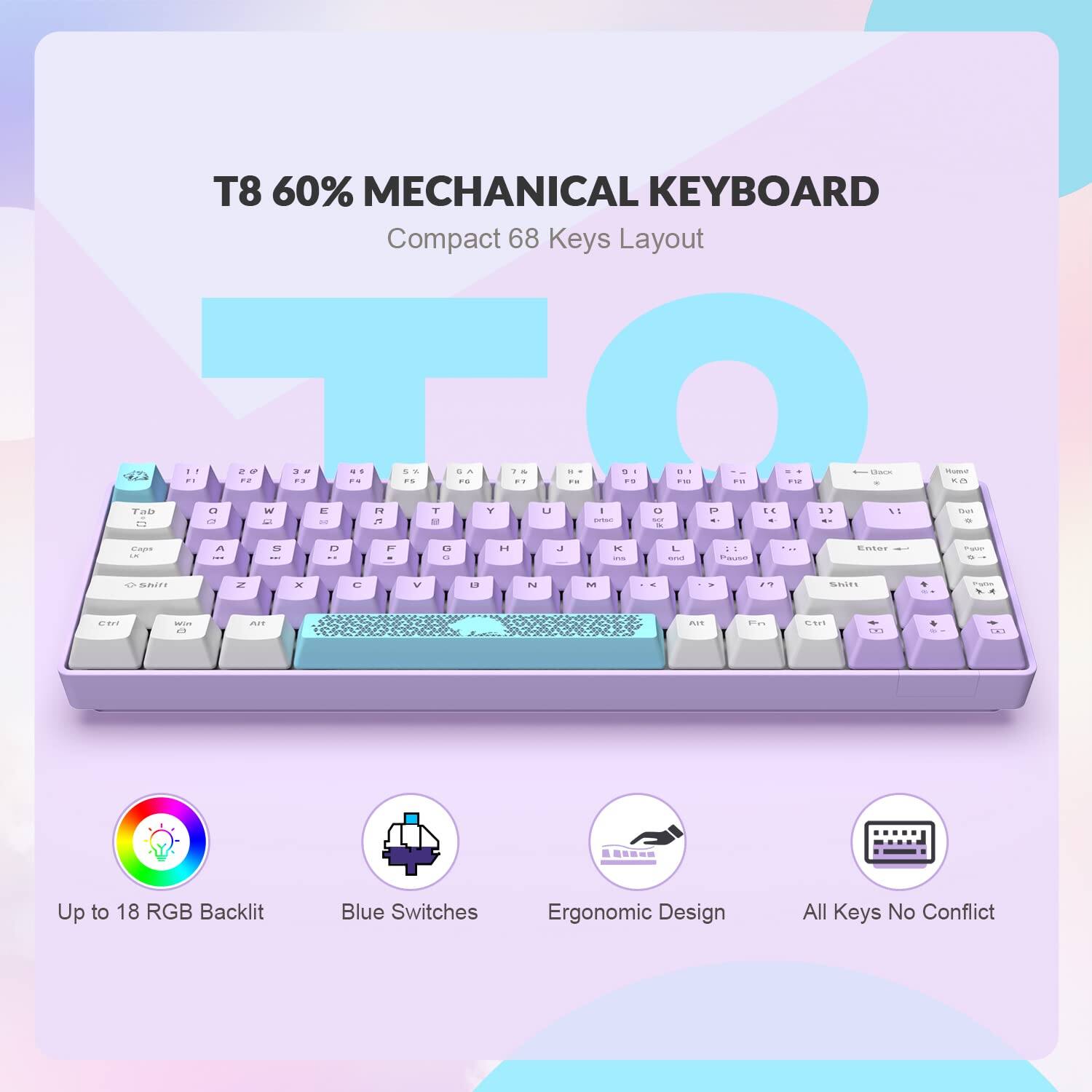 T8 60% Mechanical Keyboard  
Compact 68 Keys Layout  

- Up to 18 RGB Backlit  
- Blue Switches  
- Ergonomic Design  
- All Keys No Conflict