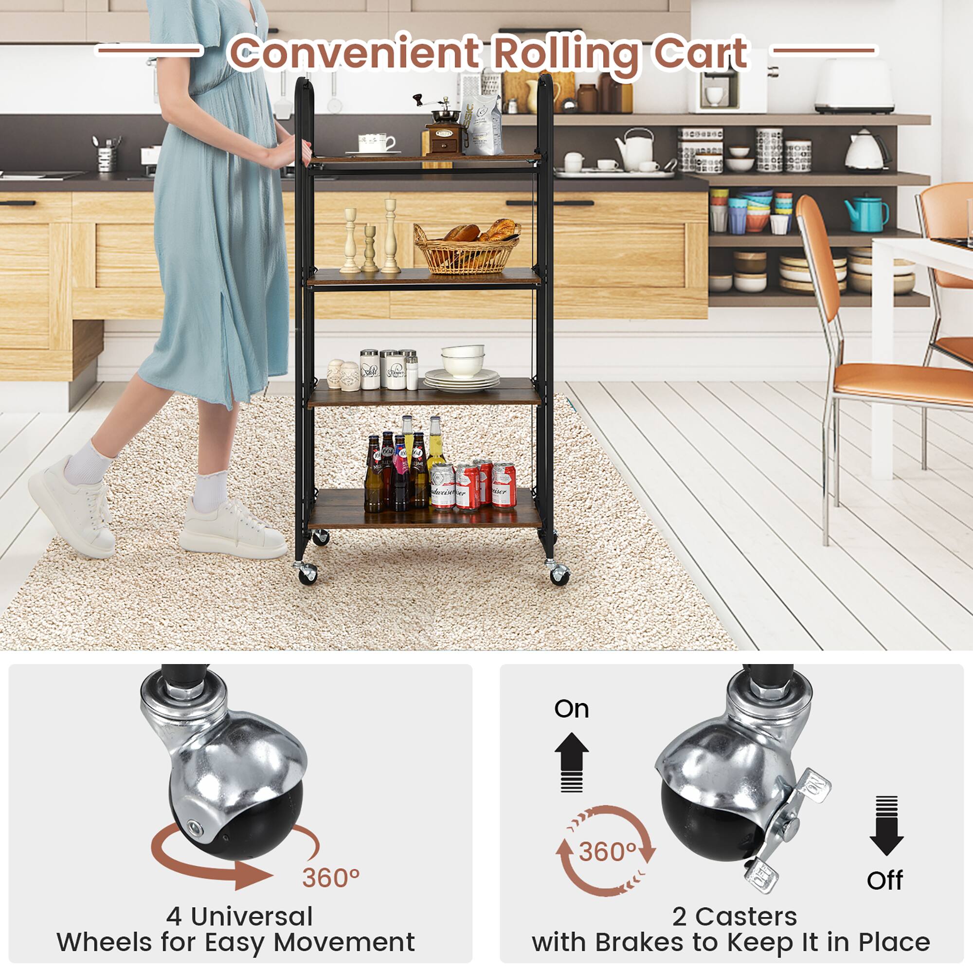 Convenient Rolling Cart

4 Universal Wheels for Easy Movement

2 Casters with Brakes to Keep It in Place