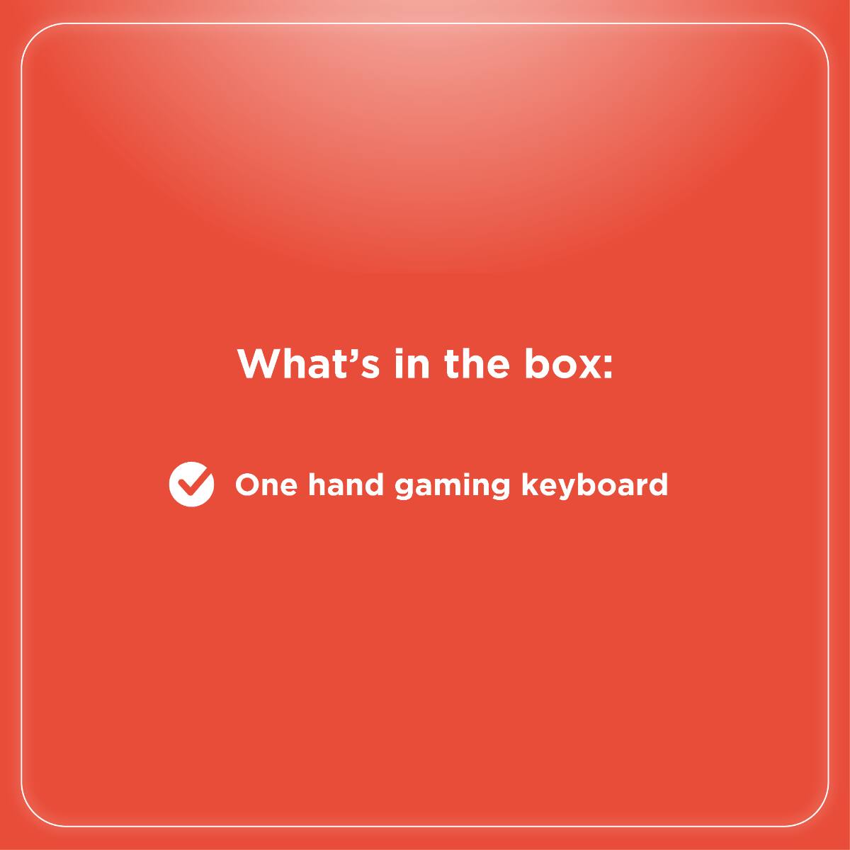 What's in the box:  
One hand gaming keyboard