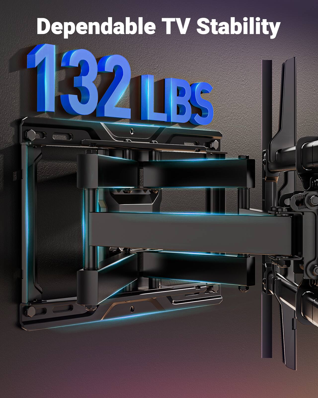 Dependable TV Stability  
132 LBS