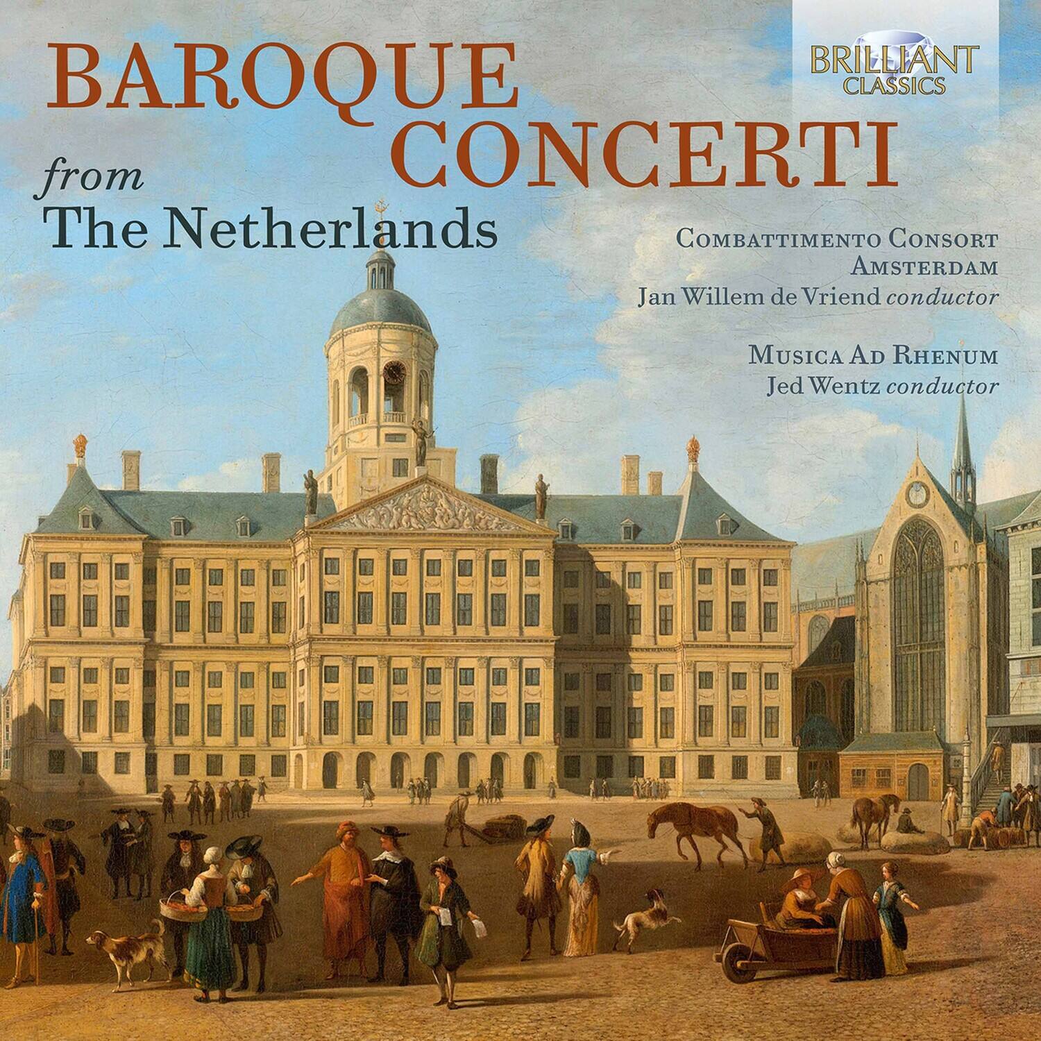 BRILLIANT CLASSICS

BAROQUE CONCERTI  
from The Netherlands

COMBATTIMENTO CONSORT AMSTERDAM  
Jan Willem de Vriend conductor

MUSICA AD RHENUM  
Jed Wentz conductor