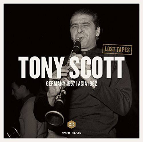 LOST TAPES  
TONY SCOTT  
GERMANY 1957 | ASIA 1962  
JAZZ HAUS  
SWR MUSIC