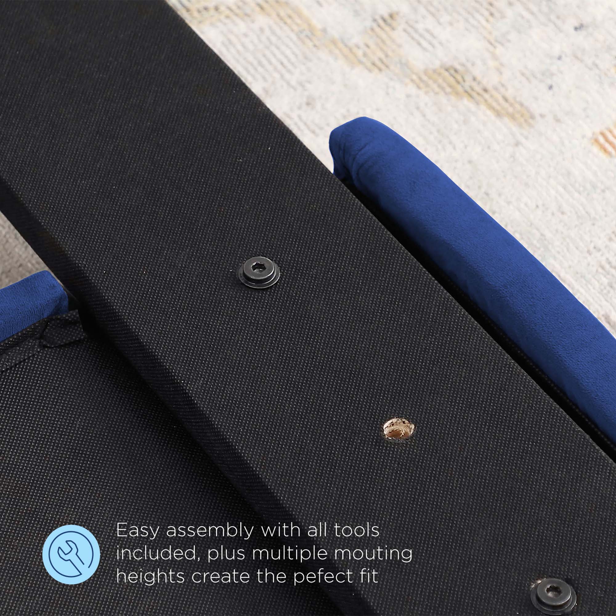 Easy assembly with all tools included, plus multiple mounting heights create the perfect fit.