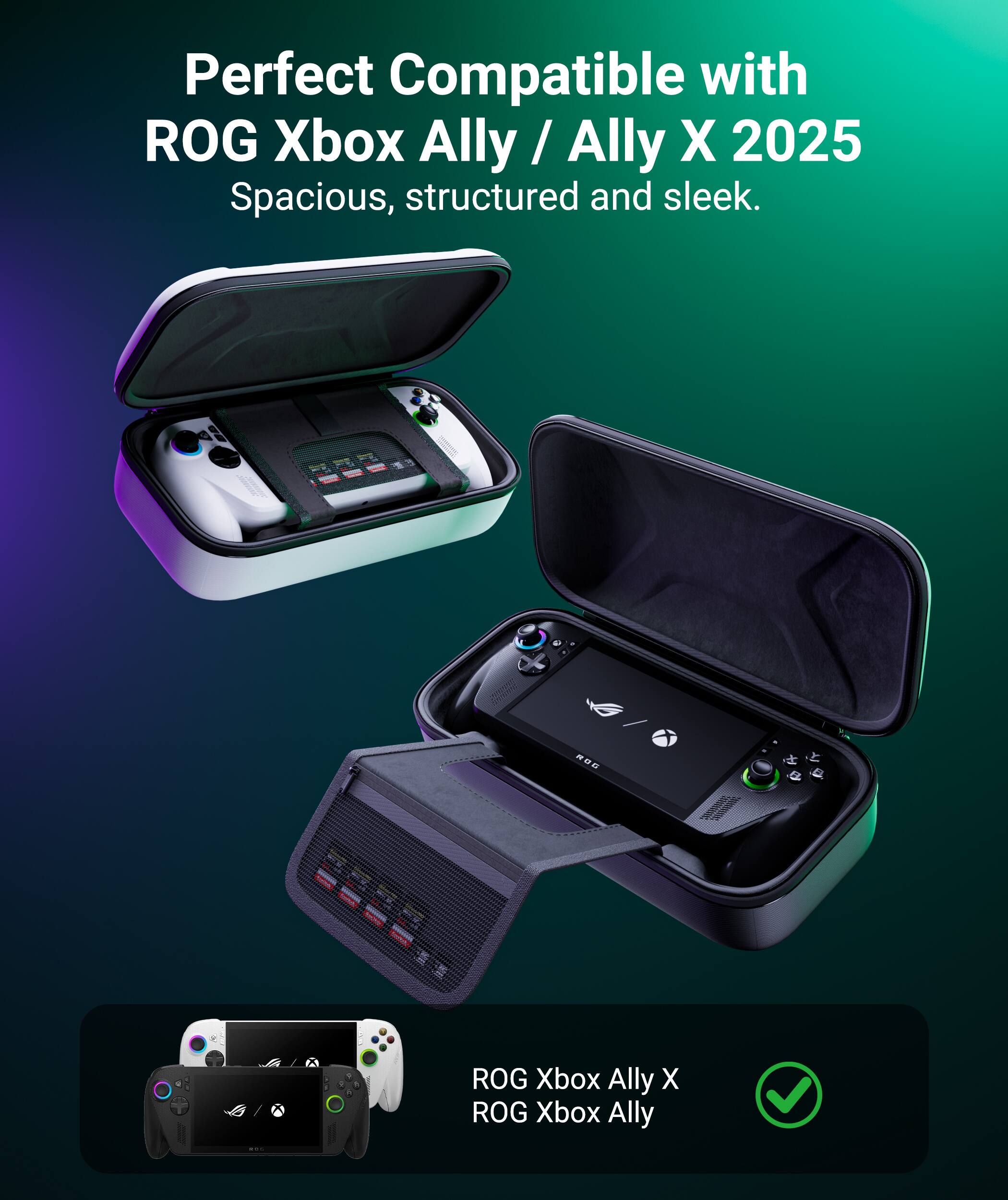 Perfect Compatible with ROG Xbox Ally / Ally X 2025  
Spacious, structured and sleek.  

ROG Xbox Ally X  
ROG Xbox Ally