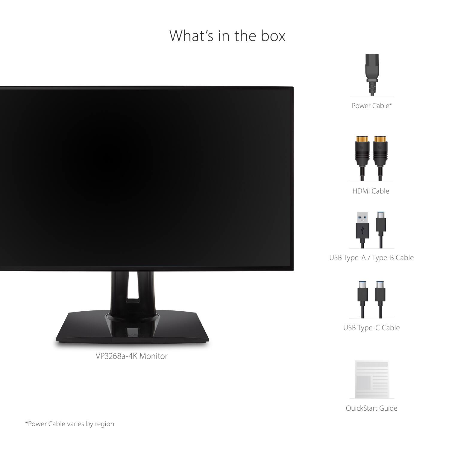 What's in the box

- VP3268a-4K Monitor
- Power Cable*
- HDMI Cable
- USB Type-A / Type-B Cable
- USB Type-C Cable
- QuickStart Guide

*Power Cable varies by region