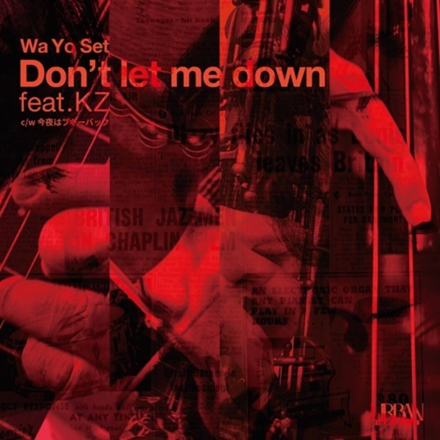 Wa Yo Set  
Don't let me down  
feat. KZ  

c/w 今夜はブギーバグ  

from eaves  

BRITISH JAZZMAN  
CHAPLIN  

AN ELECTRIC ORGAN  
THAT ANY PIANIST CAN  
PLAY IN FEW HOURS  

DIRECT RESPONSE with heads  
AT ANY TENOR  

See it  
80  
URBAN