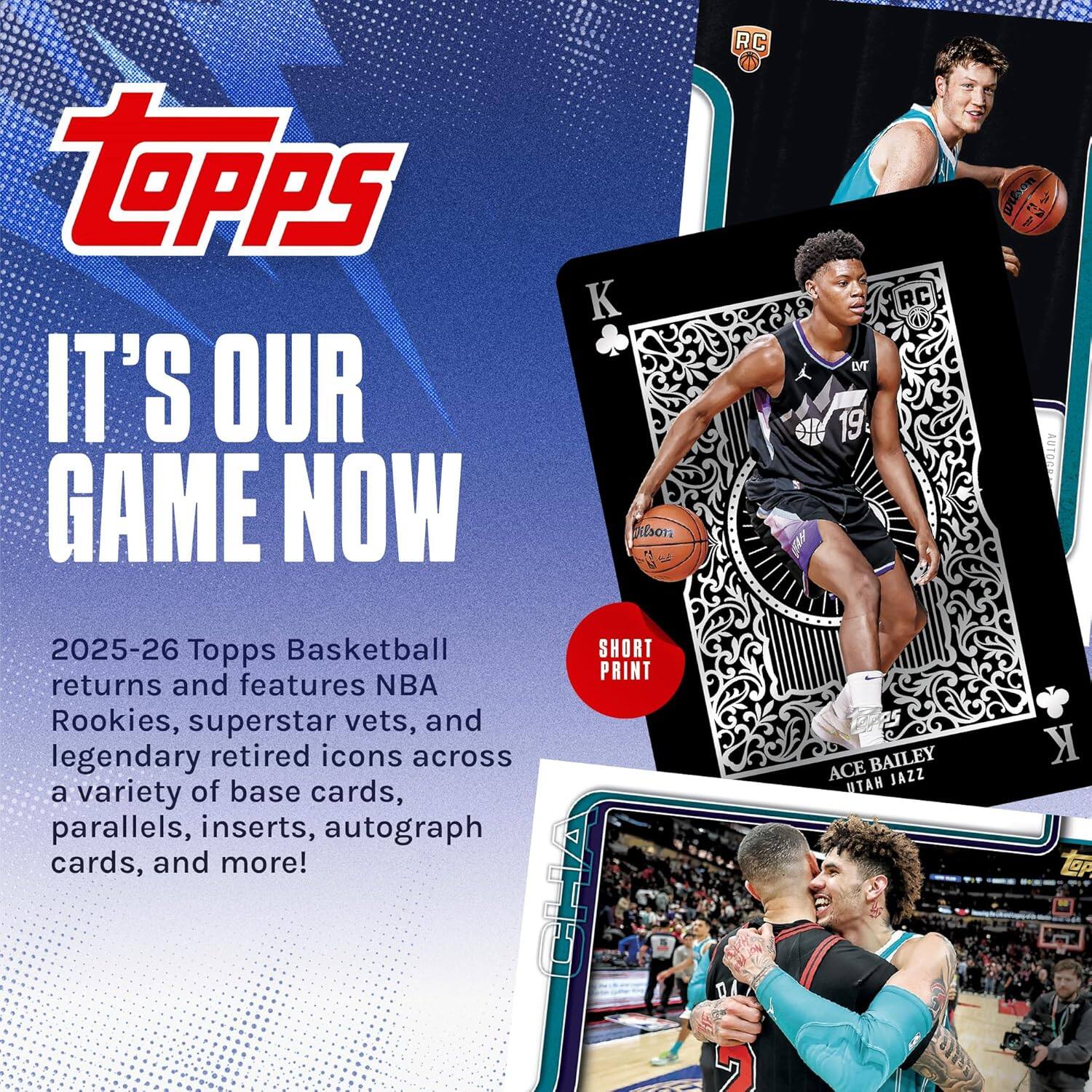 Topps  
IT'S OUR GAME NOW  

2025-26 Topps Basketball returns and features NBA Rookies, superstar vets, and legendary retired icons across a variety of base cards, parallels, inserts, autograph cards, and more!  

RC  
K  
19  
COLSON  
ACE BAILEY  
UTAH JAZZ  

SHORT PRINT