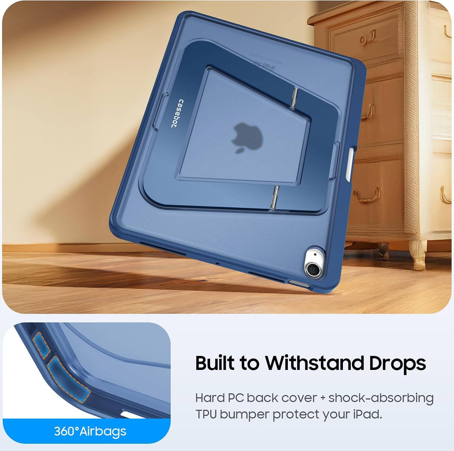 360 Airbags  
Built to Withstand Drops  
Hard PC back cover + shock-absorbing TPU bumper protect your iPad.