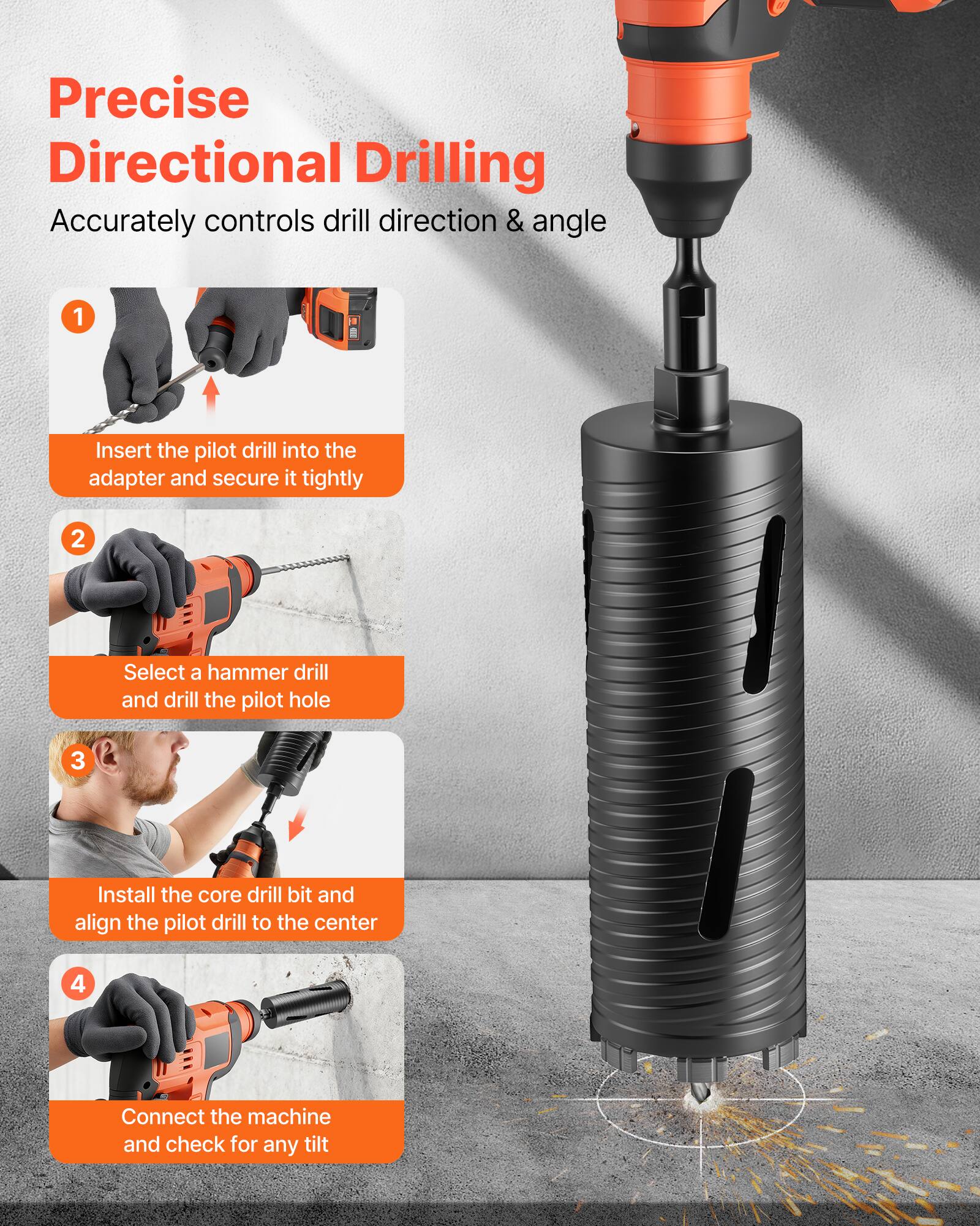 Precise Directional Drilling  
Accurately controls drill direction & angle

1. Insert the pilot drill into the adapter and secure it tightly
2. Select a hammer drill and drill the pilot hole
3. Install the core drill bit and align the pilot drill to the center
4. Connect the machine and check for any tilt